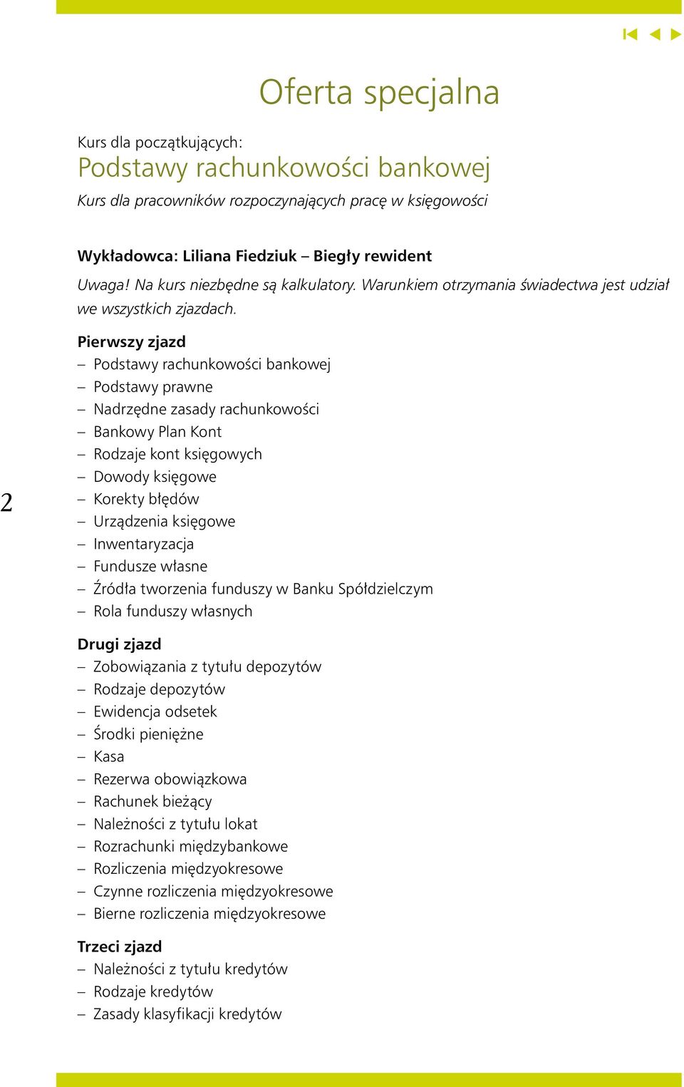 2 Pierwszy zjazd Podstawy rachunkowości bankowej Podstawy prawne Nadrzędne zasady rachunkowości Bankowy Plan Kont Rodzaje kont księgowych Dowody księgowe Korekty błędów Urządzenia księgowe
