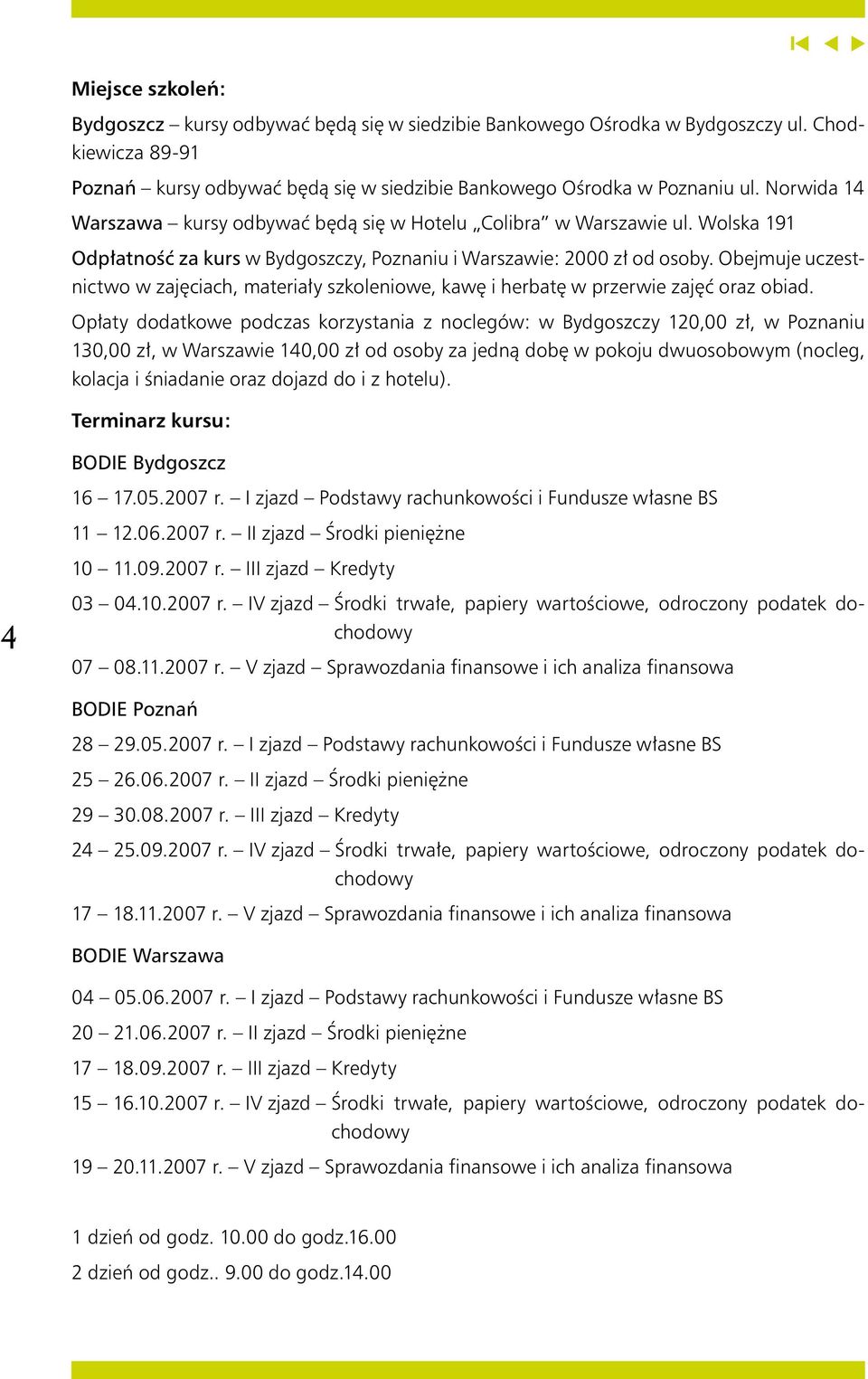 Obejmuje uczestnictwo w zajęciach, materiały szkoleniowe, kawę i herbatę w przerwie zajęć oraz obiad.