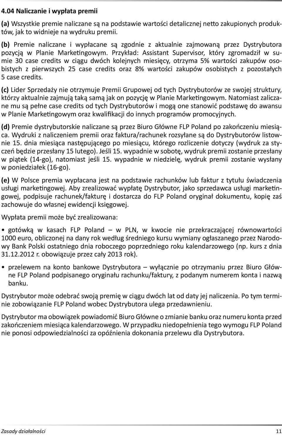 Przykład: Assistant Supervisor, który zgromadził w sumie 30 case credits w ciągu dwóch kolejnych miesięcy, otrzyma 5% wartości zakupów osobistych z pierwszych 25 case credits oraz 8% wartości zakupów