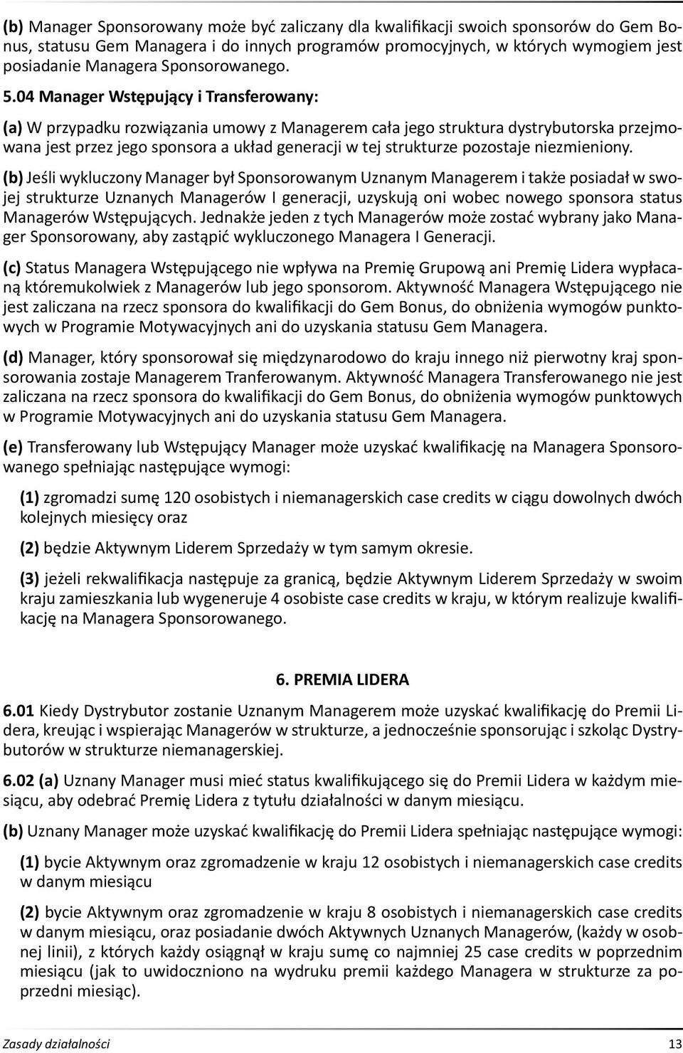 04 Manager Wstępujący i Transferowany: (a) W przypadku rozwiązania umowy z Managerem cała jego struktura dystrybutorska przejmowana jest przez jego sponsora a układ generacji w tej strukturze