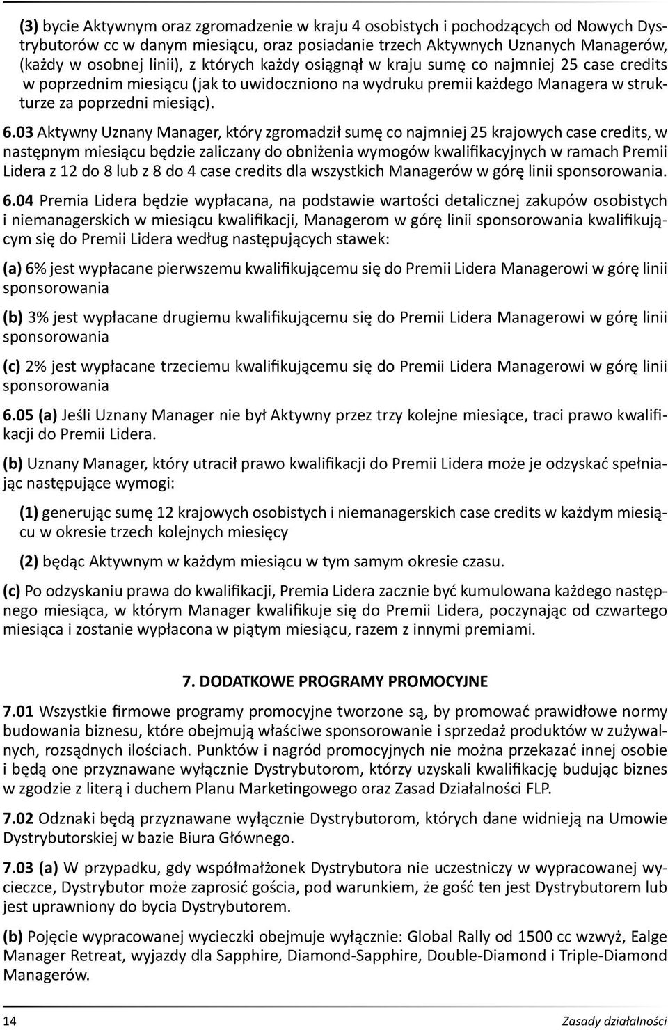 03 Aktywny Uznany Manager, który zgromadził sumę co najmniej 25 krajowych case credits, w następnym miesiącu będzie zaliczany do obniżenia wymogów kwalifikacyjnych w ramach Premii Lidera z 12 do 8