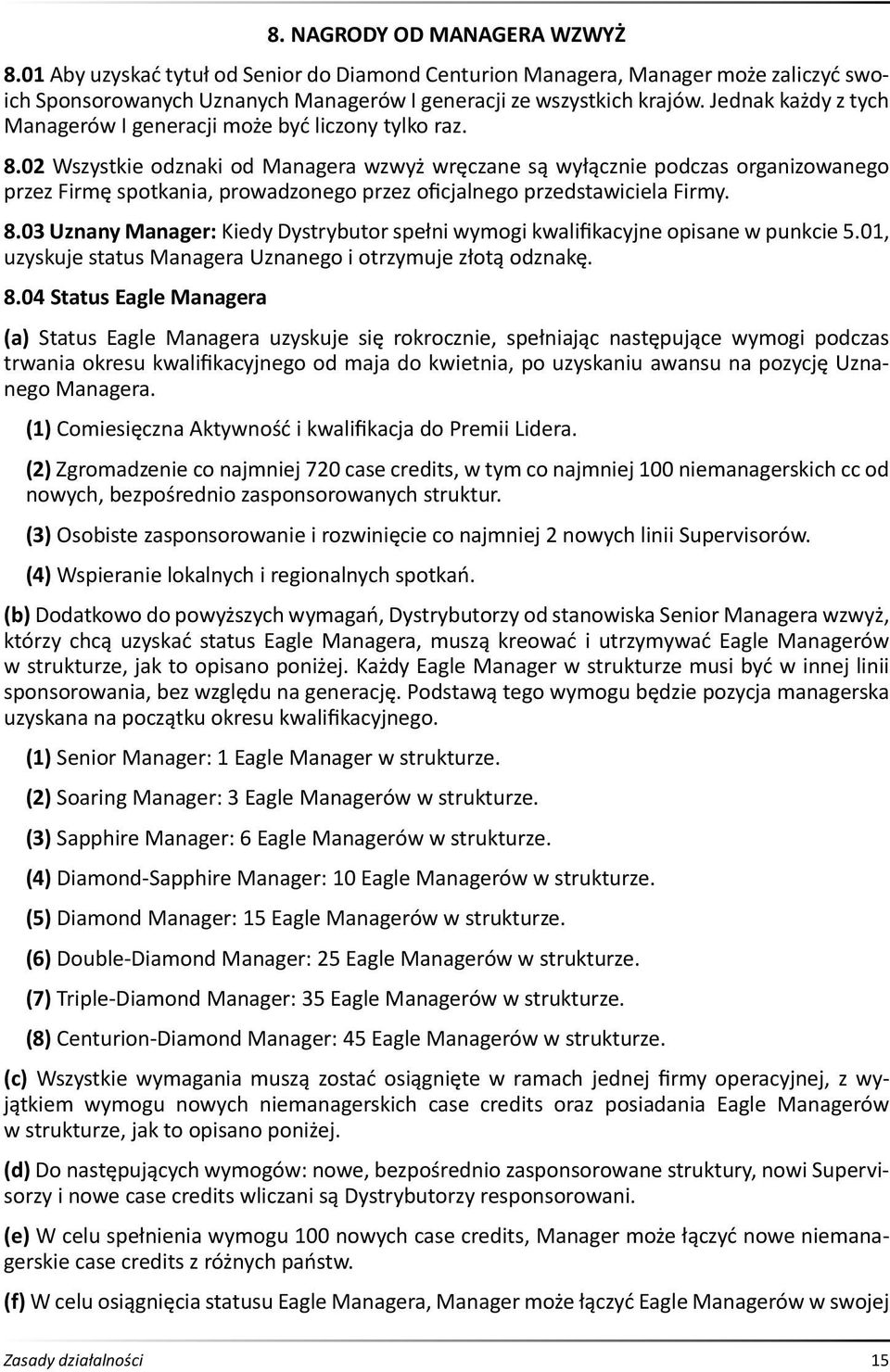 02 Wszystkie odznaki od Managera wzwyż wręczane są wyłącznie podczas organizowanego przez Firmę spotkania, prowadzonego przez oficjalnego przedstawiciela Firmy. 8.