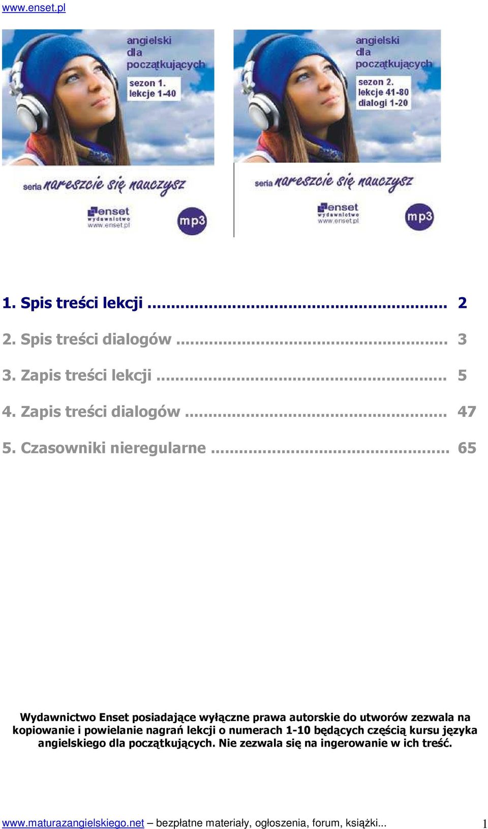 .. 65 Wydawnictwo Enset posiadające wyłączne prawa autorskie do utworów zezwala na kopiowanie i powielanie nagrań