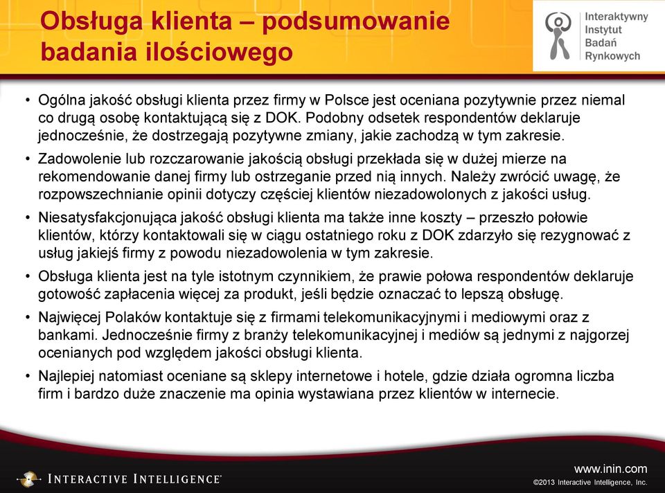 Zadowolenie lub rozczarowanie jakością obsługi przekłada się w dużej mierze na rekomendowanie danej firmy lub ostrzeganie przed nią innych.