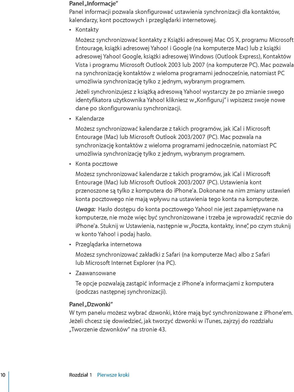 Google, książki adresowej Windows (Outlook Express), Kontaktów Vista i programu Microsoft Outlook 2003 lub 2007 (na komputerze PC).