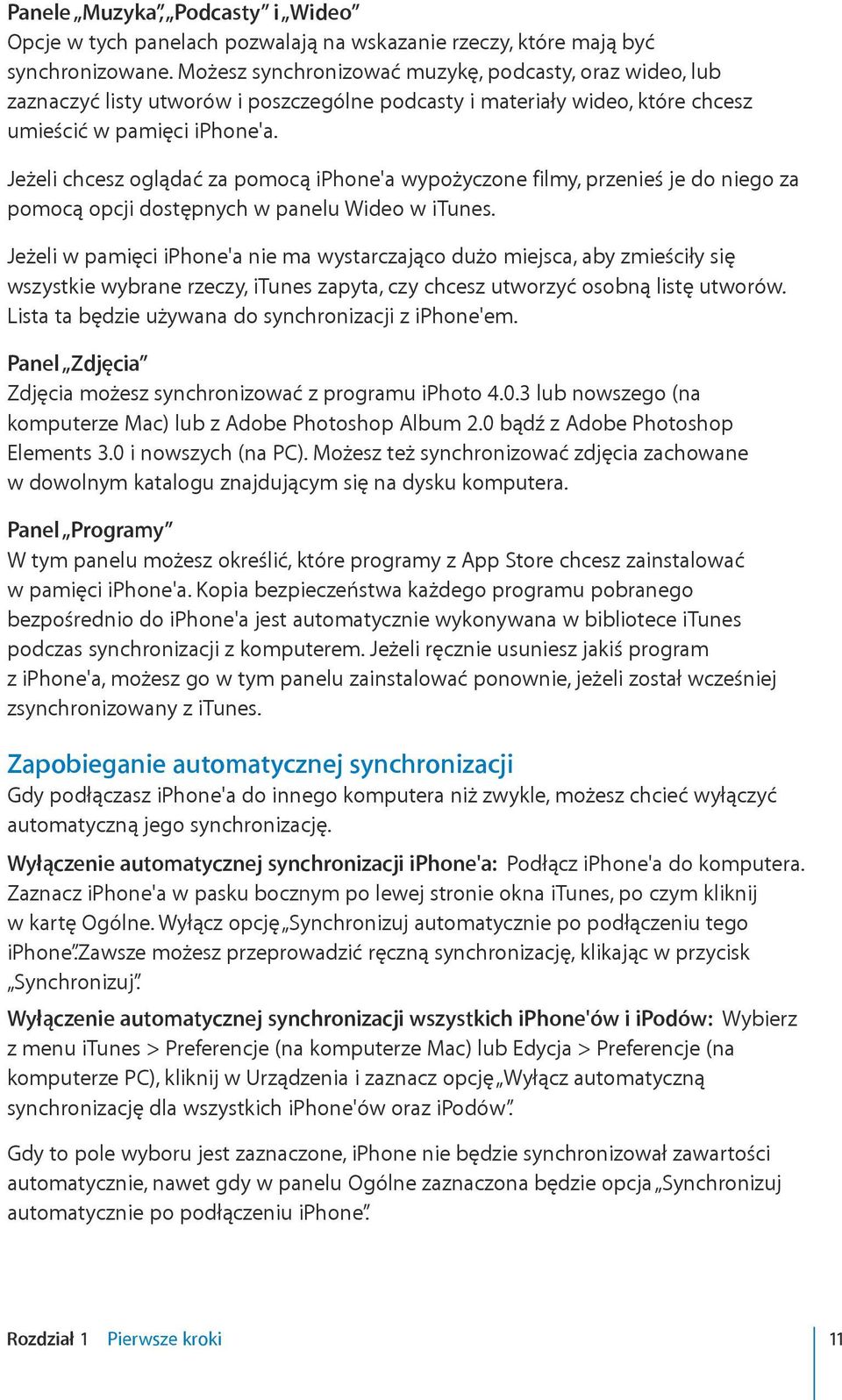 Jeżeli chcesz oglądać za pomocą iphone'a wypożyczone filmy, przenieś je do niego za pomocą opcji dostępnych w panelu Wideo w itunes.