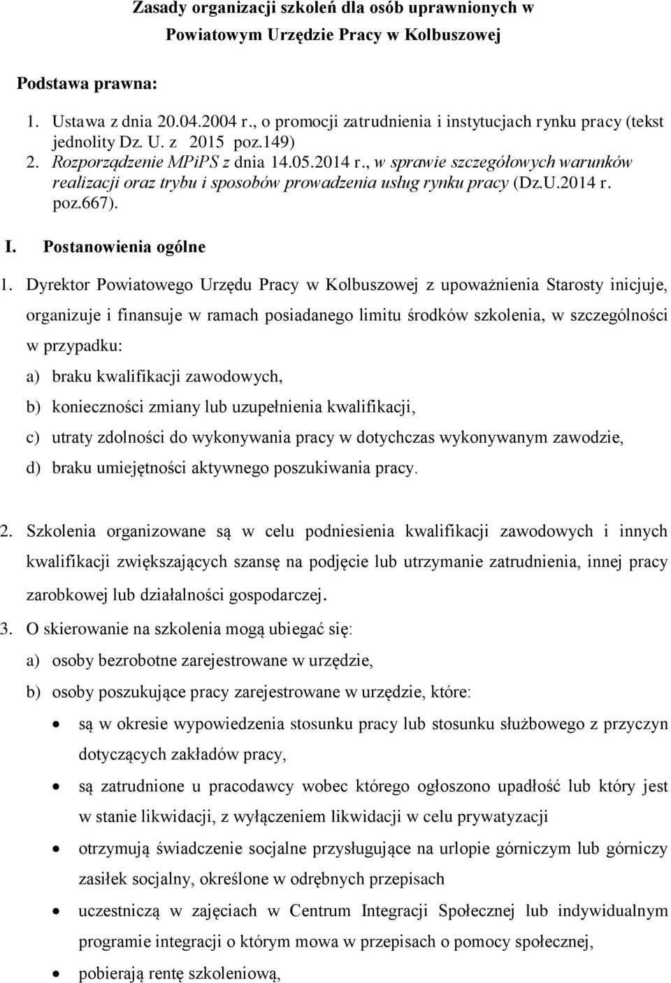 , w sprawie szczegółowych warunków realizacji oraz trybu i sposobów prowadzenia usług rynku pracy (Dz.U.2014 r. poz.667). I. Postanowienia ogólne 1.