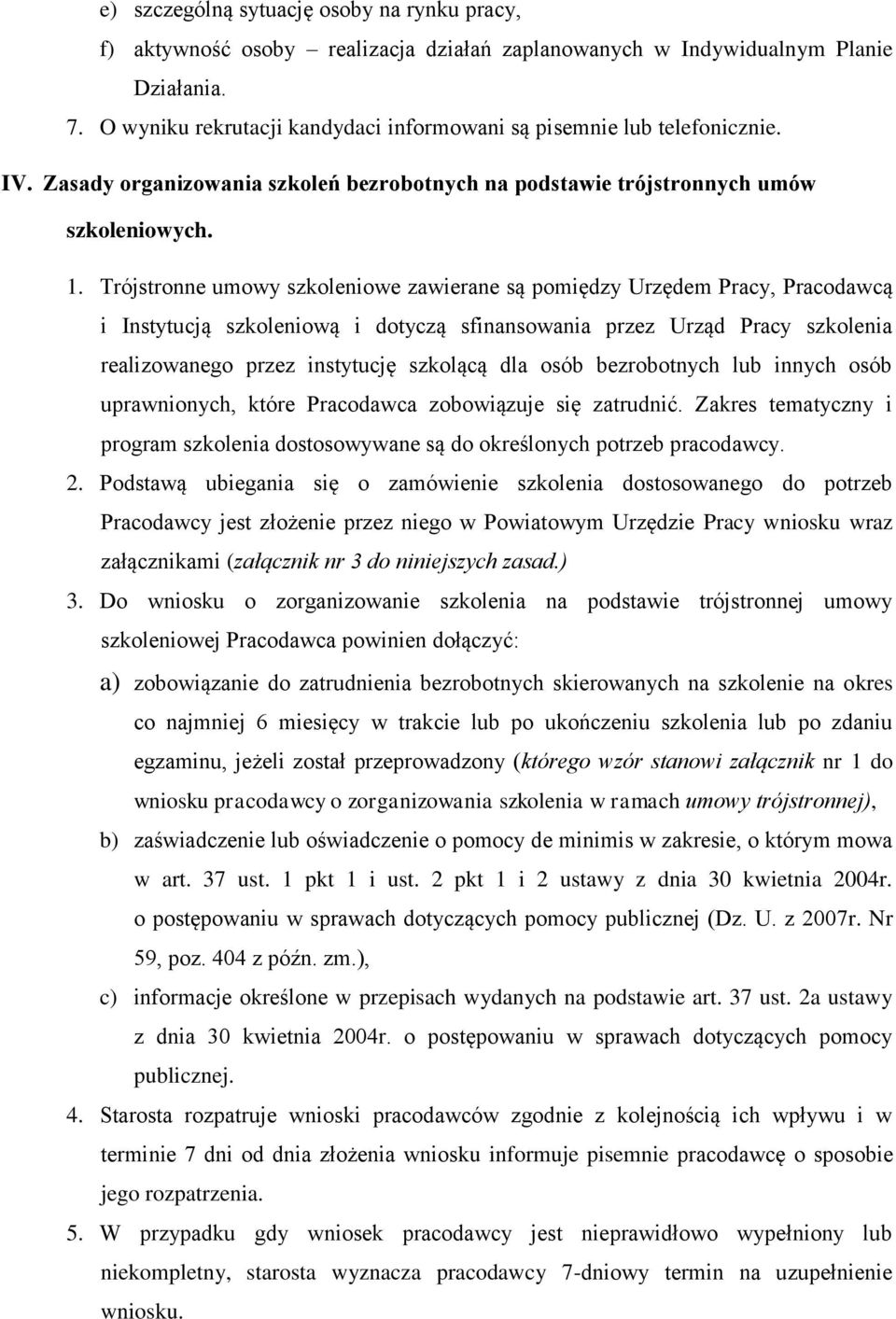 Trójstronne umowy szkoleniowe zawierane są pomiędzy Urzędem Pracy, Pracodawcą i Instytucją szkoleniową i dotyczą sfinansowania przez Urząd Pracy szkolenia realizowanego przez instytucję szkolącą dla