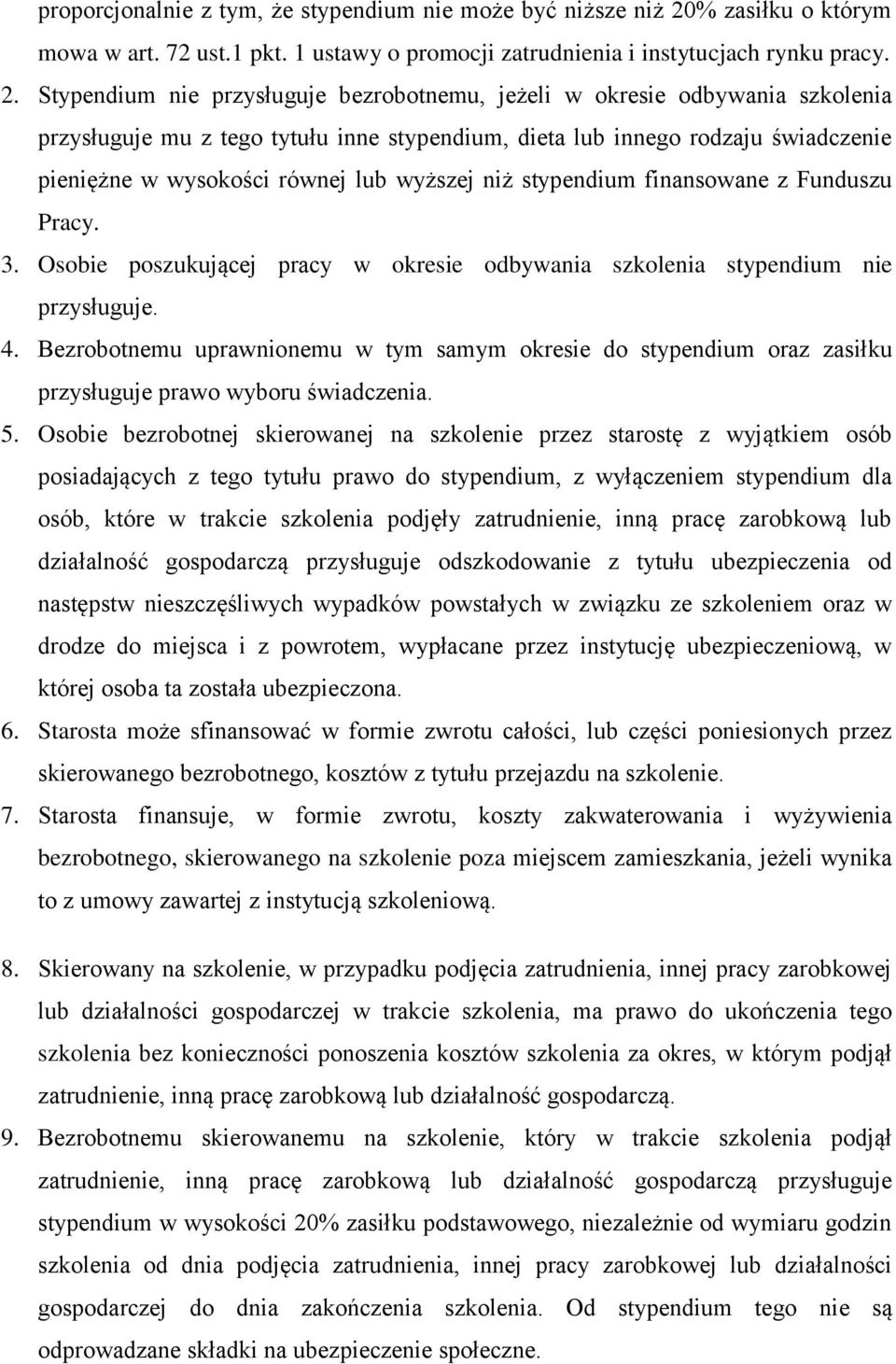 Stypendium nie przysługuje bezrobotnemu, jeżeli w okresie odbywania szkolenia przysługuje mu z tego tytułu inne stypendium, dieta lub innego rodzaju świadczenie pieniężne w wysokości równej lub