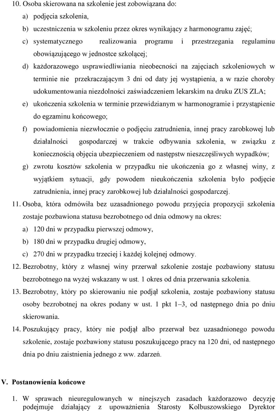 wystąpienia, a w razie choroby udokumentowania niezdolności zaświadczeniem lekarskim na druku ZUS ZLA; e) ukończenia szkolenia w terminie przewidzianym w harmonogramie i przystąpienie do egzaminu