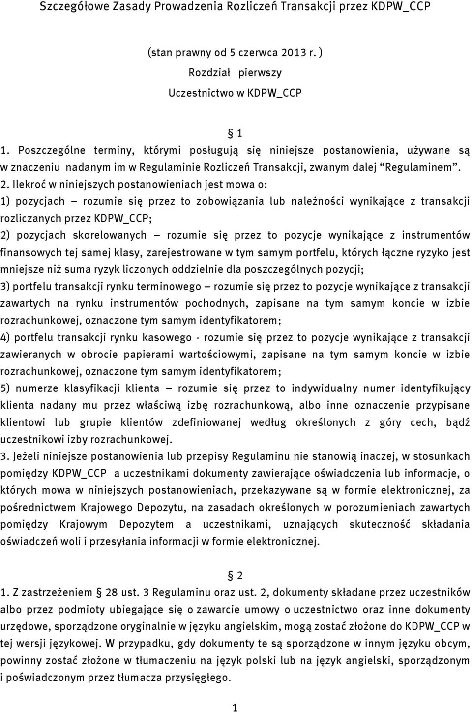 Ilekroć w nnejszych postanowenach jest mowa o: 1) pozycjach rozume sę przez to zobowązana lub należnośc wynkające z transakcj rozlczanych przez KDPW_CCP; 2) pozycjach skorelowanych rozume sę przez to