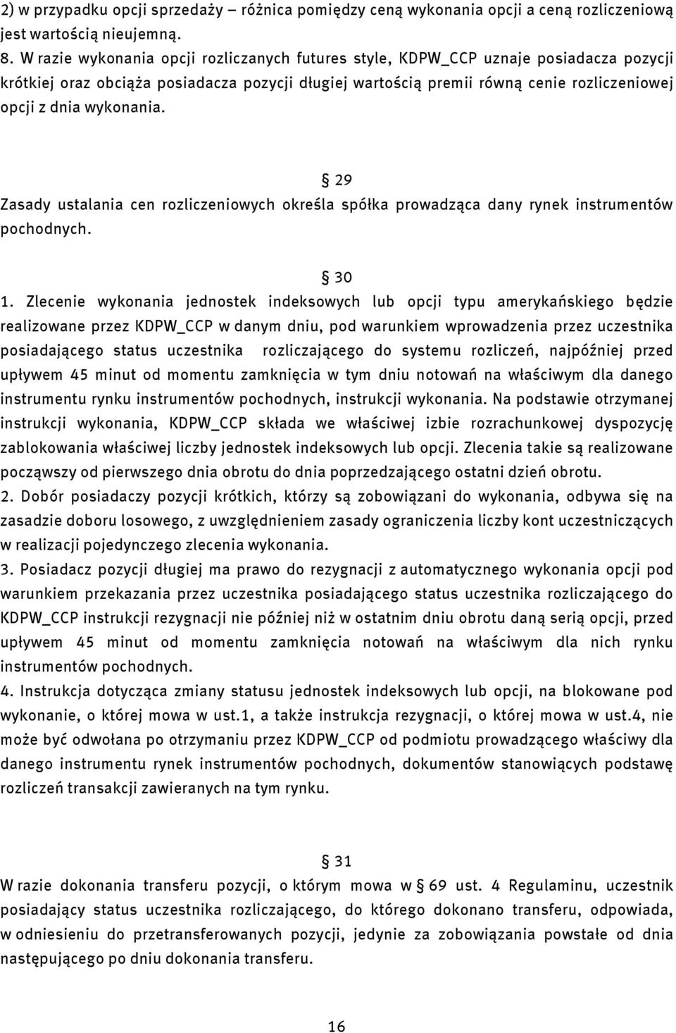 29 Zasady ustalana cen rozlczenowych określa spółka prowadząca dany rynek nstrumentów pochodnych. 30 1.