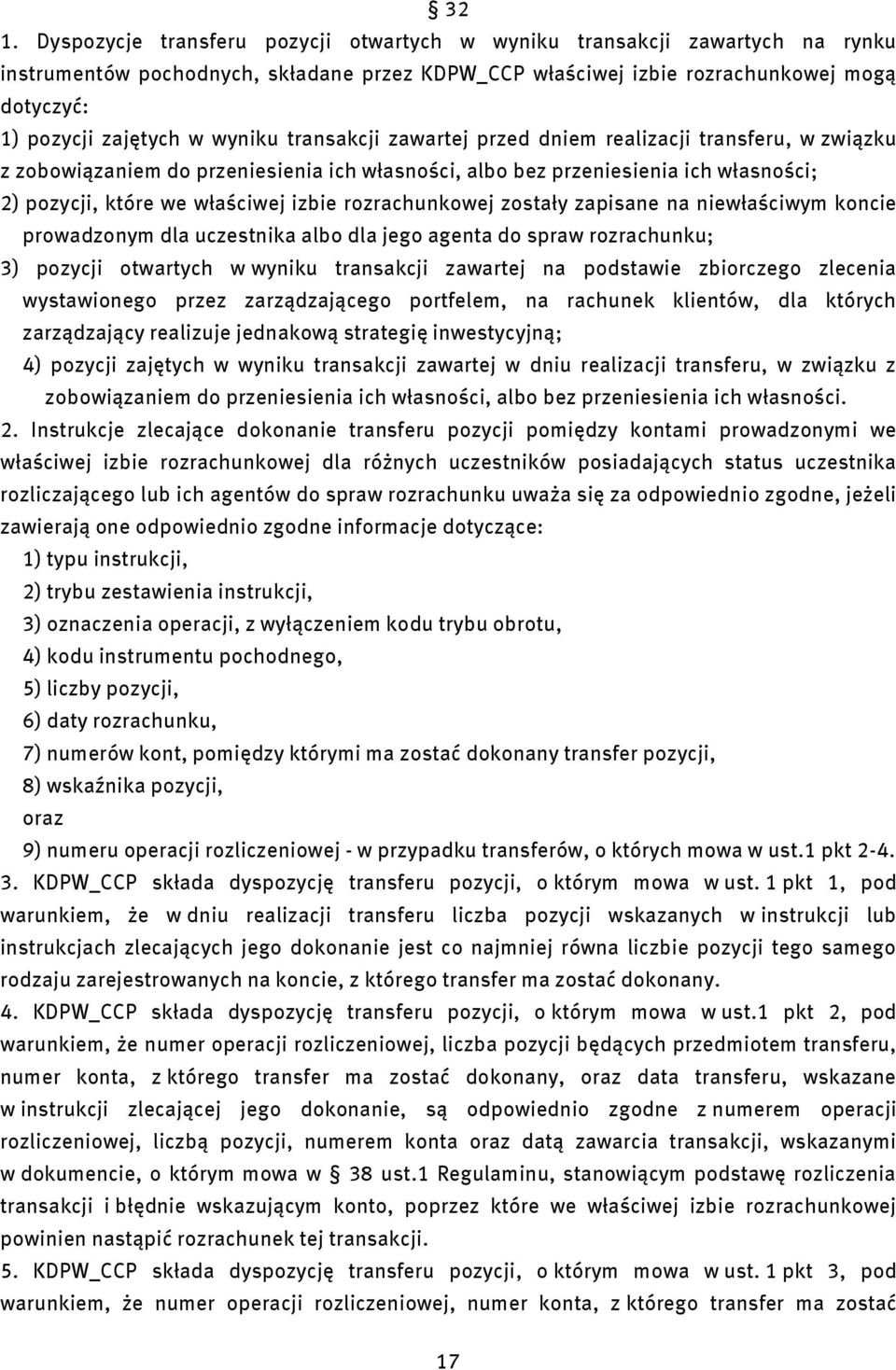 newłaścwym konce prowadzonym dla uczestnka albo dla jego agenta do spraw rozrachunku; 3) pozycj otwartych w wynku transakcj zawartej na podstawe zborczego zlecena wystawonego przez zarządzającego