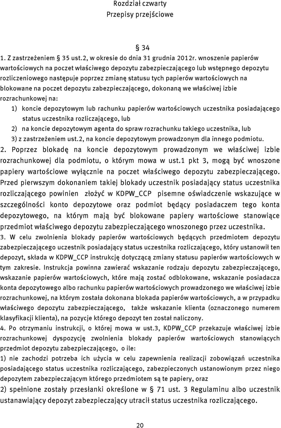 depozytu zabezpeczającego, dokonaną we właścwej zbe rozrachunkowej na: 1) konce depozytowym lub rachunku paperów wartoścowych uczestnka posadającego status uczestnka rozlczającego, lub 2) na konce