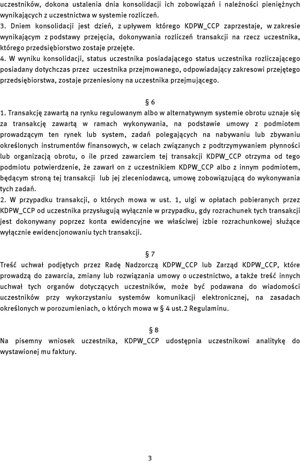 4. W wynku konsoldacj, status uczestnka posadającego status uczestnka rozlczającego posadany dotychczas przez uczestnka przejmowanego, odpowadający zakresow przejętego przedsęborstwa, zostaje