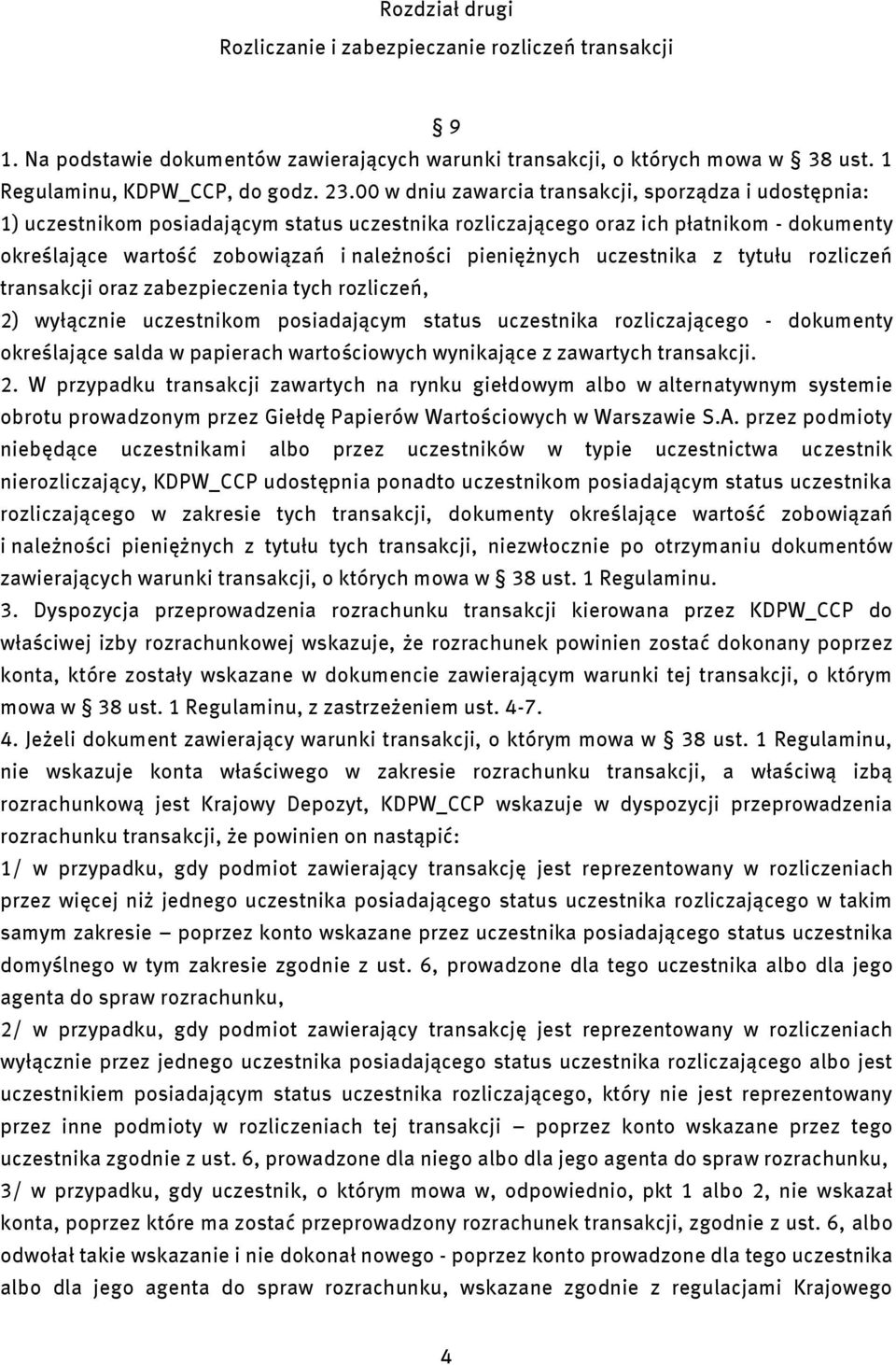 tytułu rozlczeń transakcj oraz zabezpeczena tych rozlczeń, 2) wyłączne uczestnkom posadającym status uczestnka rozlczającego - dokumenty określające salda w paperach wartoścowych wynkające z