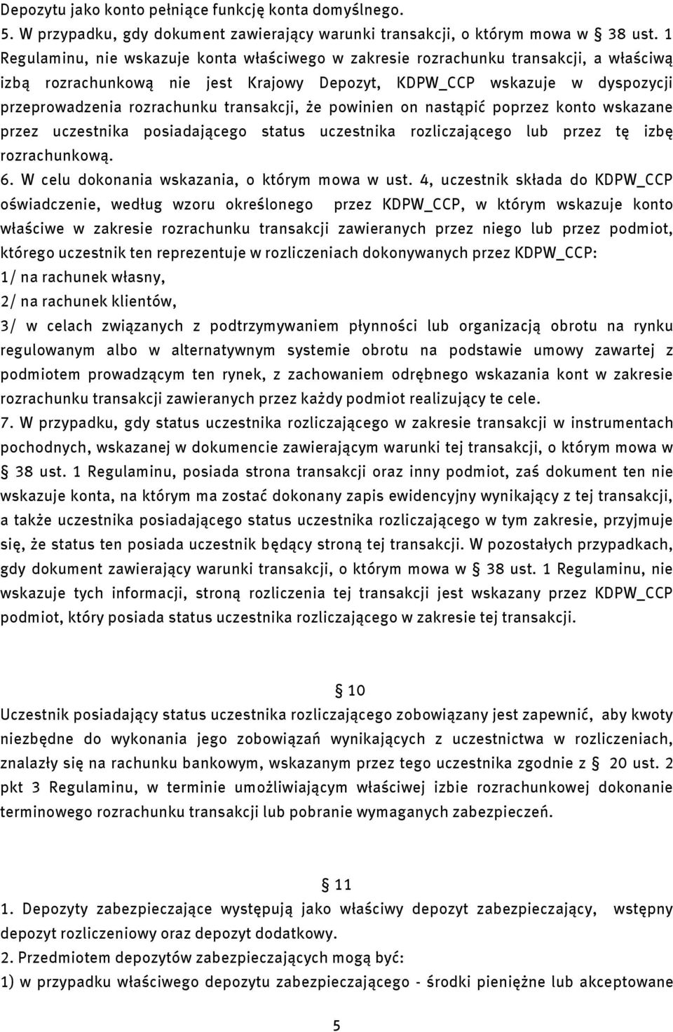 pownen on nastąpć poprzez konto wskazane przez uczestnka posadającego status uczestnka rozlczającego lub przez tę zbę rozrachunkową. 6. W celu dokonana wskazana, o którym mowa w ust.