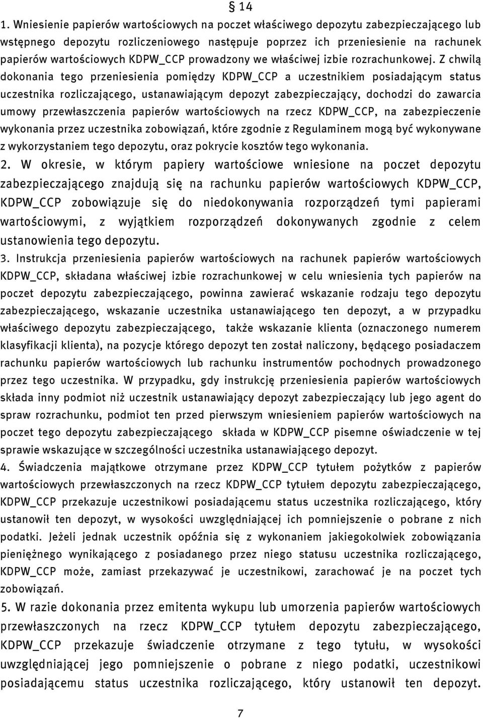 Z chwlą dokonana tego przenesena pomędzy KDPW_CCP a uczestnkem posadającym status uczestnka rozlczającego, ustanawającym depozyt zabezpeczający, dochodz do zawarca umowy przewłaszczena paperów