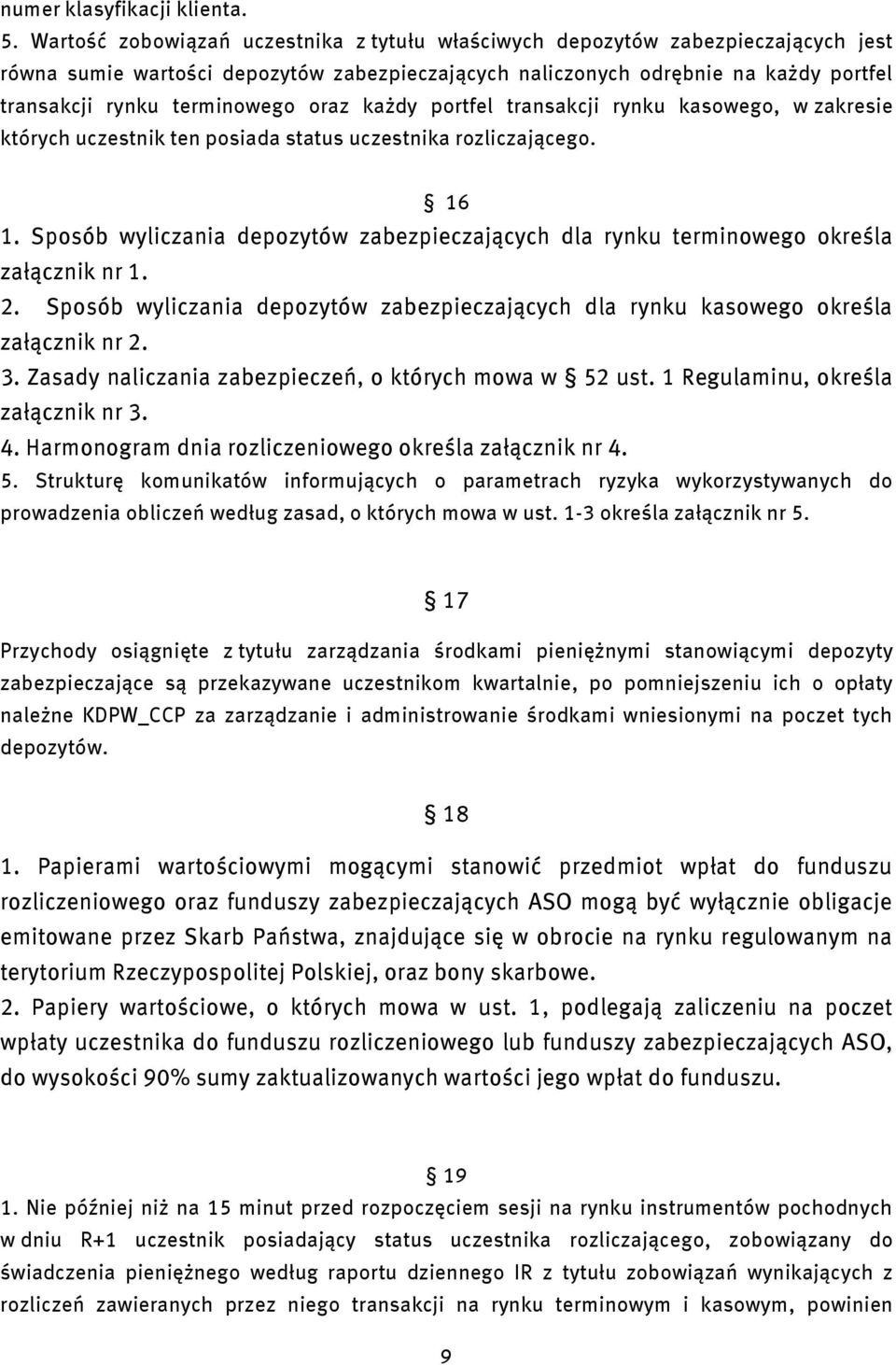 portfel transakcj rynku kasowego, w zakrese których uczestnk ten posada status uczestnka rozlczającego. 16 1. Sposób wylczana depozytów zabezpeczających dla rynku termnowego określa załącznk nr 1. 2.