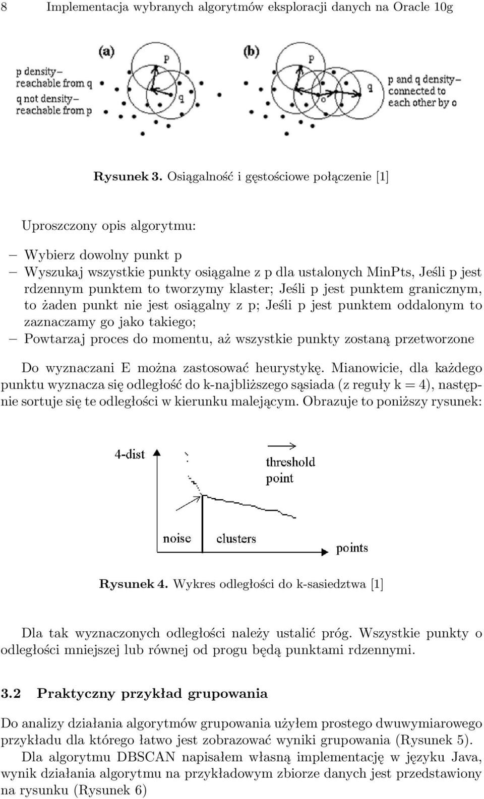 klaster; Jeśli p jest punktem granicznym, to żaden punkt nie jest osiągalny z p; Jeśli p jest punktem oddalonym to zaznaczamy go jako takiego; Powtarzaj proces do momentu, aż wszystkie punkty zostaną