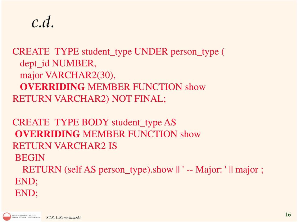 CREATE TYPE BODY student_type AS OVERRIDING MEMBER FUNCTION show RETURN