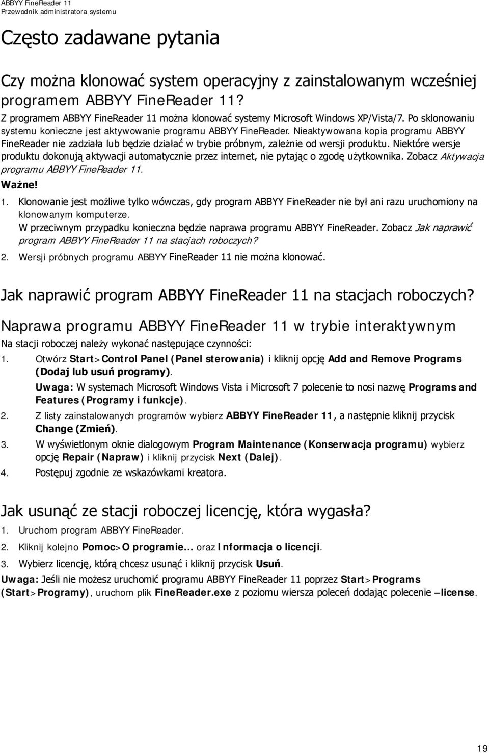 Nieaktywowana kopia programu ABBYY FineReader nie zadziała lub będzie działać w trybie próbnym, zależnie od wersji produktu.