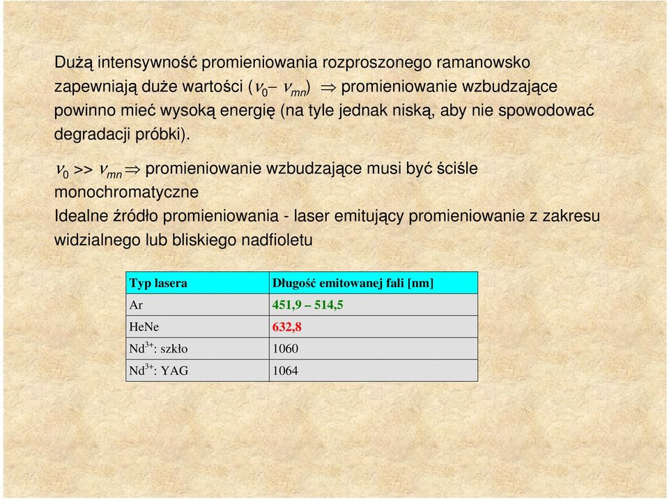 ν 0 >> ν mn promieniowanie wzbudzające musi być ściśle monochromatyczne Idealne źródło promieniowania - laser emitujący