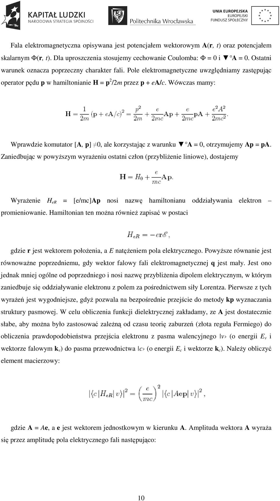 Wówczas mamy: Wprawdzie komutator [A, p] 0, ale korzystając z warunku A = 0, otrzymujemy Ap = pa.