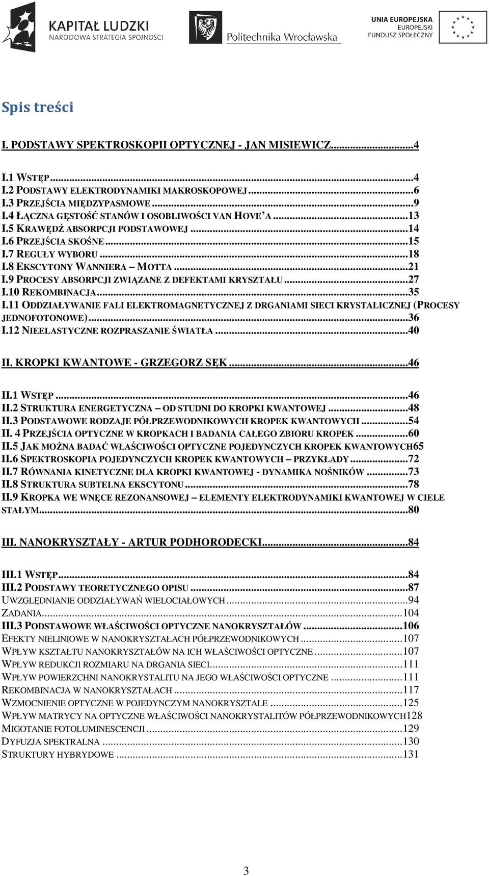 9 PROCESY ABSORPCJI ZWIĄZANE Z DEFEKTAMI KRYSZTAŁU... 27 I.10 REKOMBINACJA... 35 I.11 ODDZIAŁYWANIE FALI ELEKTROMAGNETYCZNEJ Z DRGANIAMI SIECI KRYSTALICZNEJ (PROCESY JEDNOFOTONOWE)... 36 I.