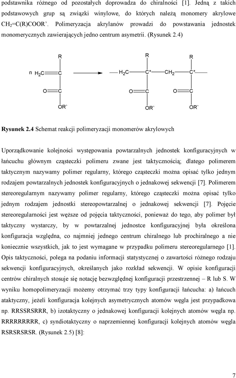 4 Schemat reakcji polimeryzacji monomerów akrylowych Uporządkowanie kolejności występowania powtarzalnych jednostek konfiguracyjnych w łańcuchu głównym cząsteczki polimeru zwane jest taktycznością;
