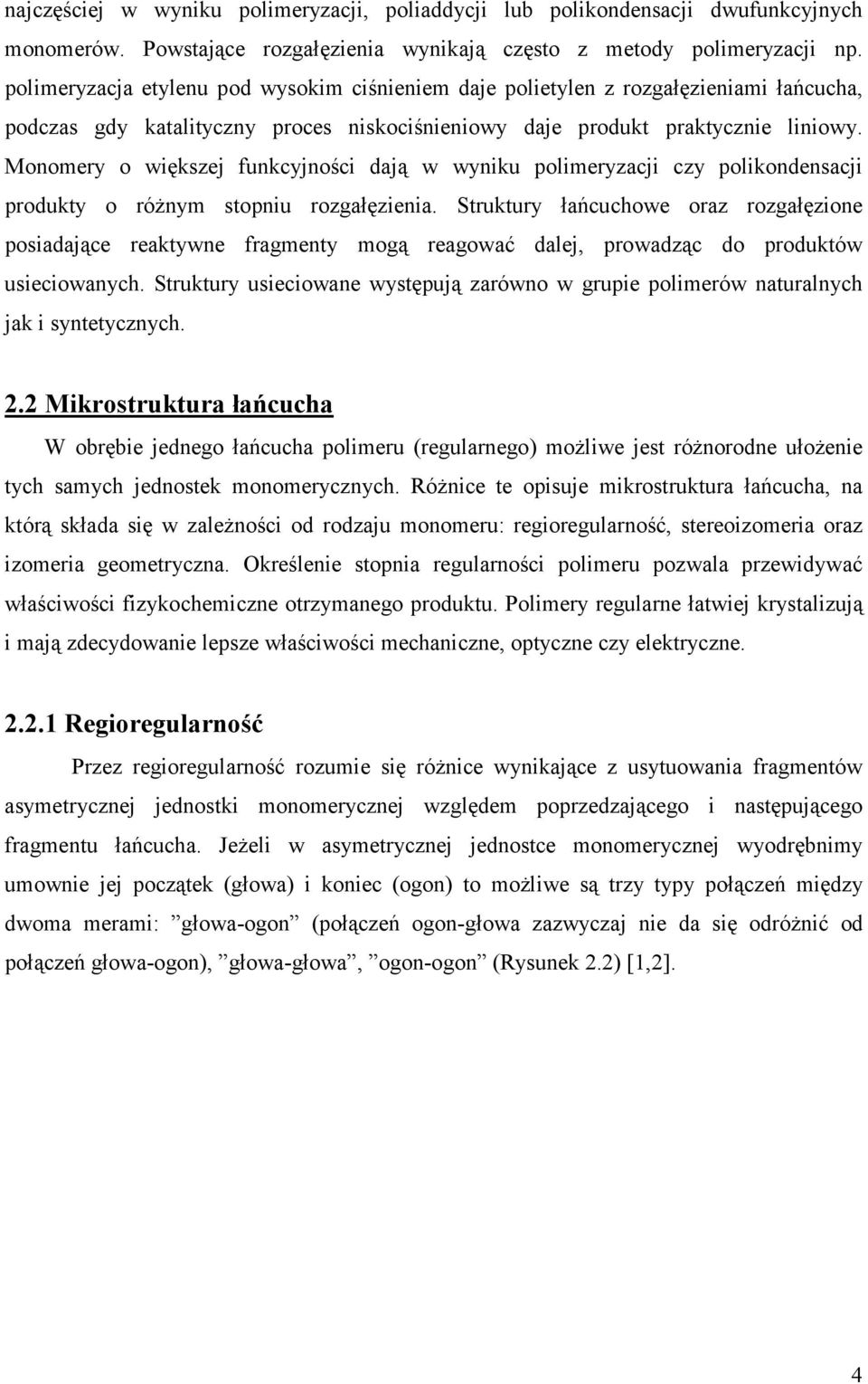 Monomery o większej funkcyjności dają w wyniku polimeryzacji czy polikondensacji produkty o różnym stopniu rozgałęzienia.