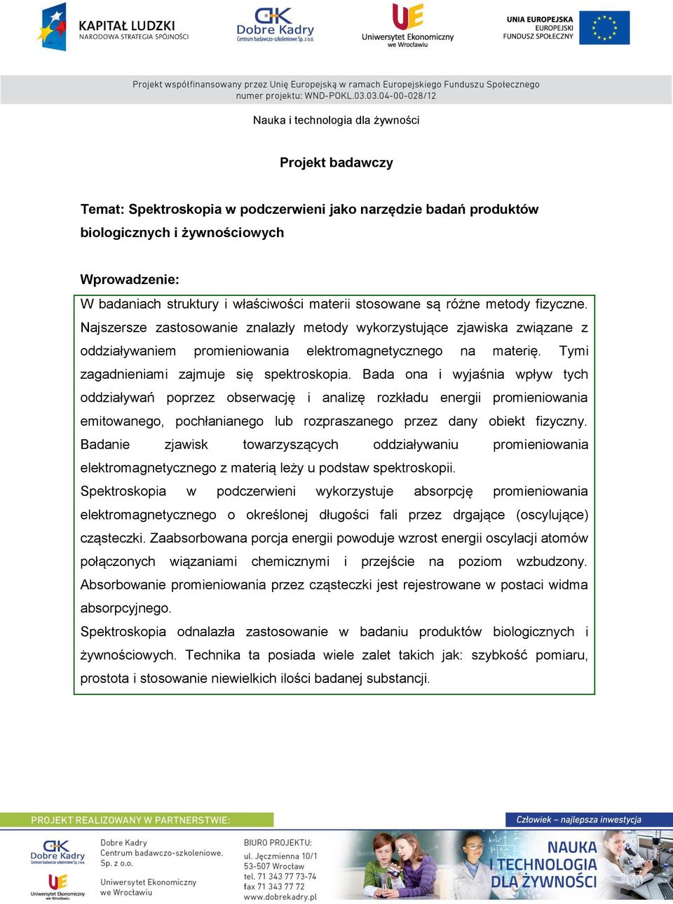 Tymi zagadnieniami zajmuje się spektroskopia.
