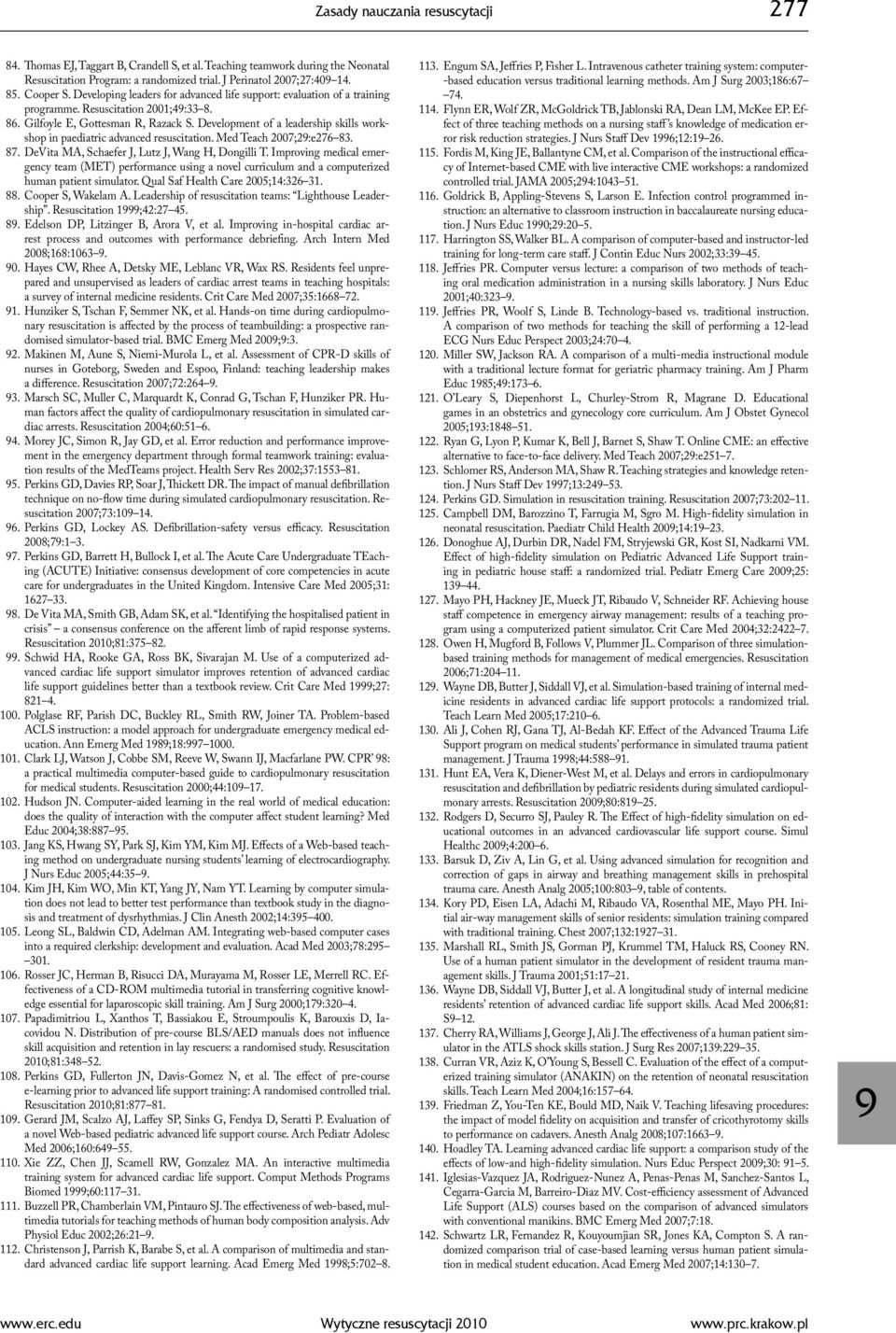 Development of a leadership skills workshop in paediatric advanced resuscitation. Med Teach 2007;2:e276 83. 87. DeVita MA, Schaefer J, Lutz J, Wang H, Dongilli T.