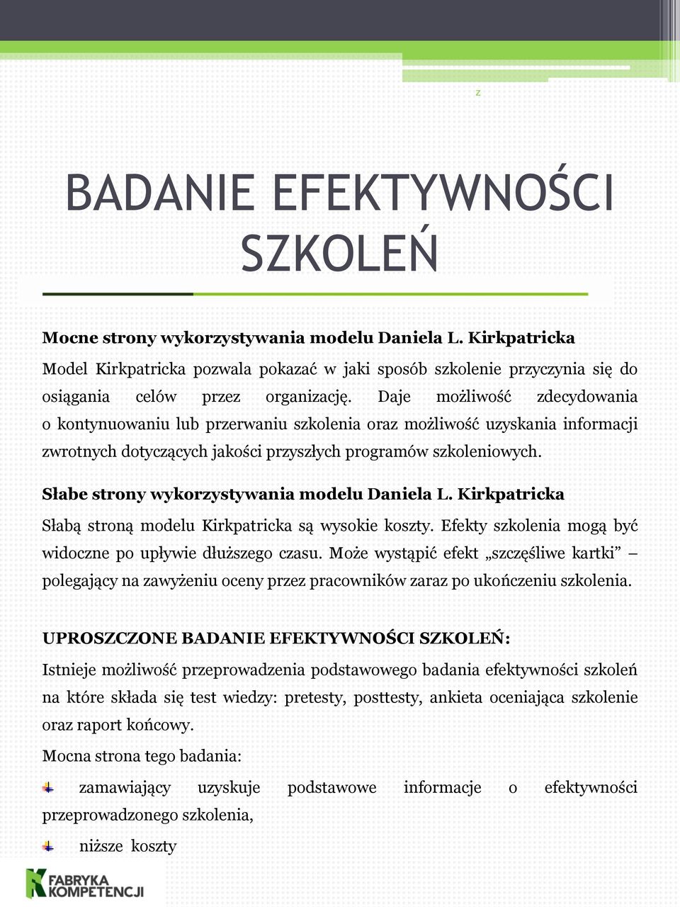 Słabe strony wykorzystywania modelu Daniela L. Kirkpatricka Słabą stroną modelu Kirkpatricka są wysokie koszty. Efekty szkolenia mogą być widoczne po upływie dłuższego czasu.