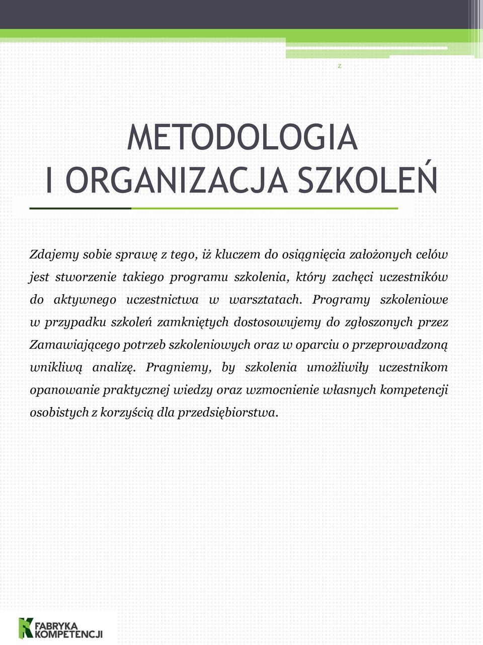 Programy szkoleniowe w przypadku szkoleń zamkniętych dostosowujemy do zgłoszonych przez Zamawiającego potrzeb szkoleniowych oraz w