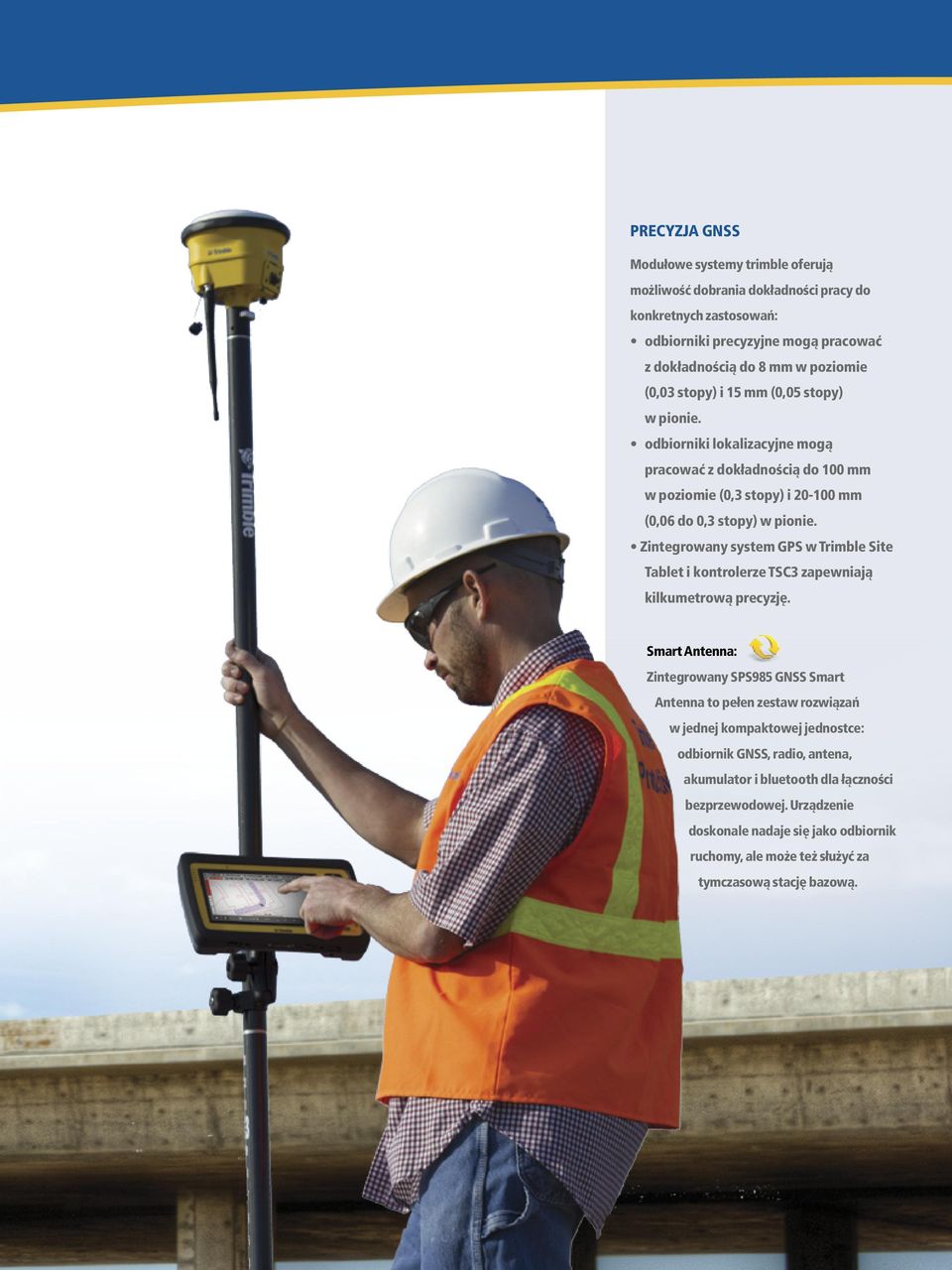 Zintegrowany system GPS w Trimble Site Tablet i kontrolerze TSC3 zapewniają kilkumetrową precyzję.