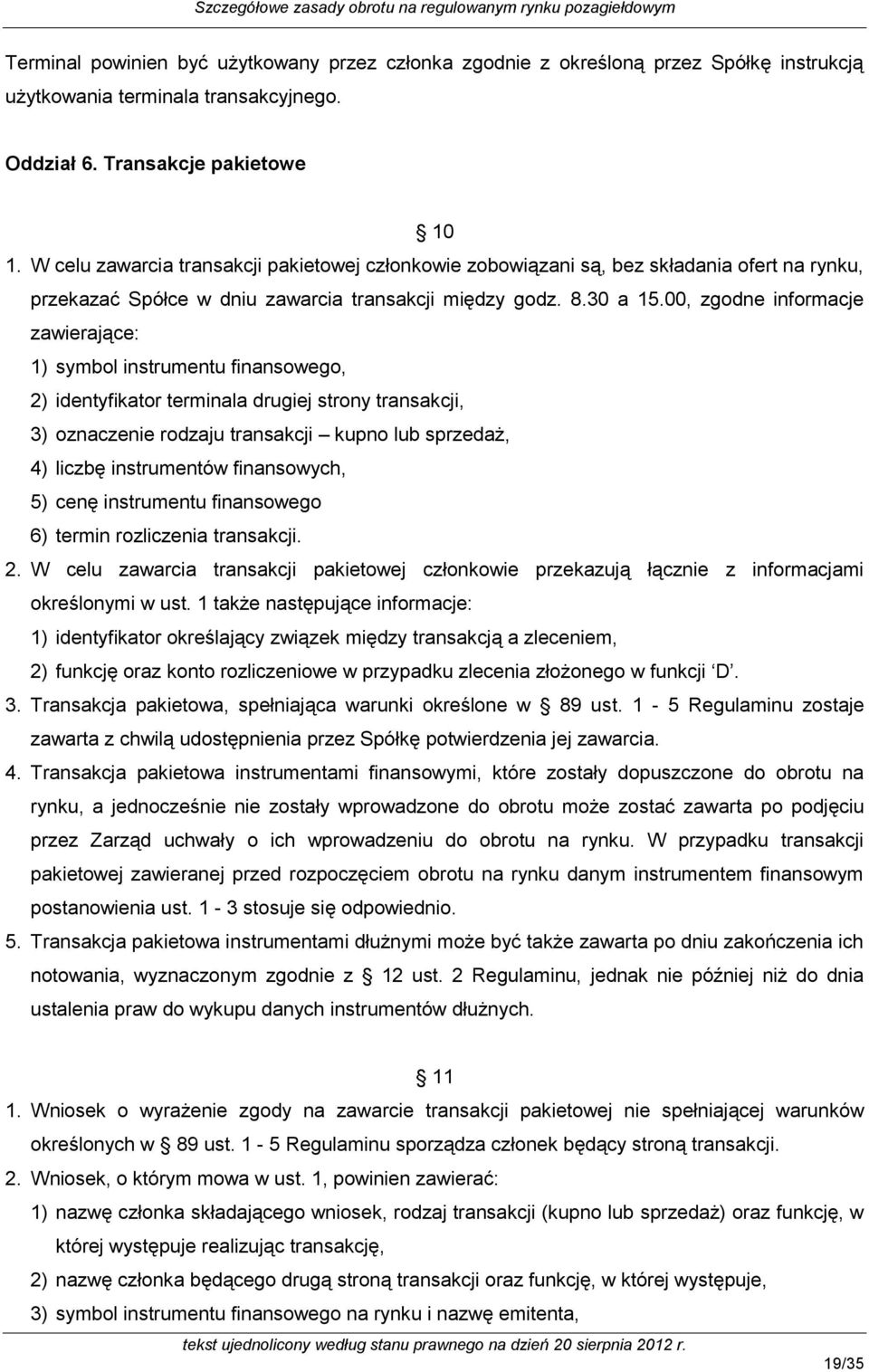 00, zgodne informacje zawierające: 1) symbol instrumentu finansowego, 2) identyfikator terminala drugiej strony transakcji, 3) oznaczenie rodzaju transakcji kupno lub sprzedaż, 4) liczbę instrumentów