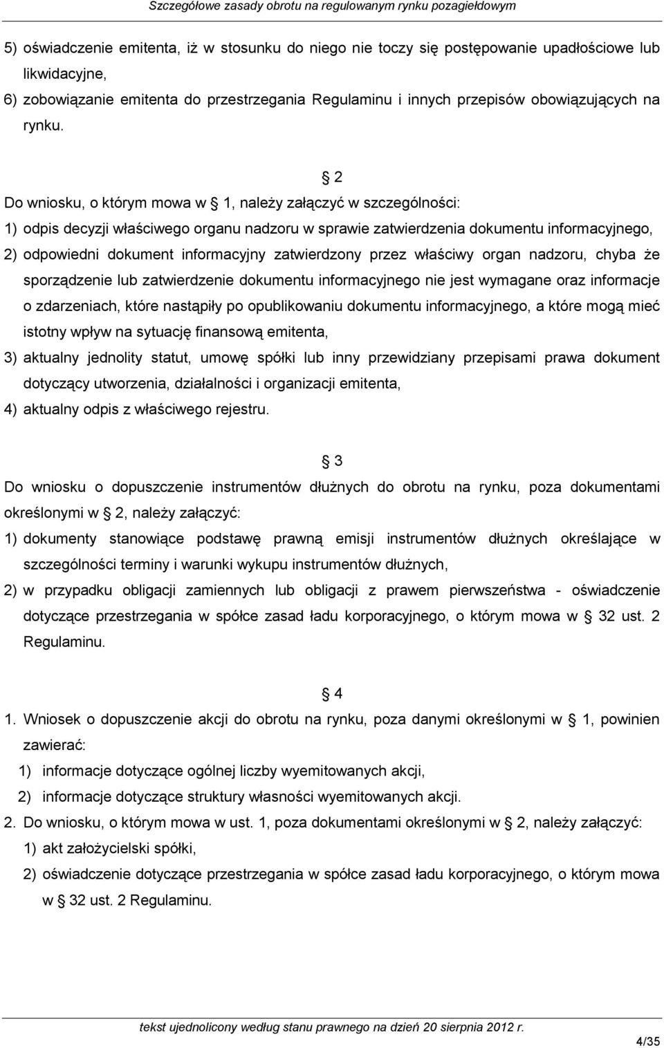 2 Do wniosku, o którym mowa w 1, należy załączyć w szczególności: 1) odpis decyzji właściwego organu nadzoru w sprawie zatwierdzenia dokumentu informacyjnego, 2) odpowiedni dokument informacyjny