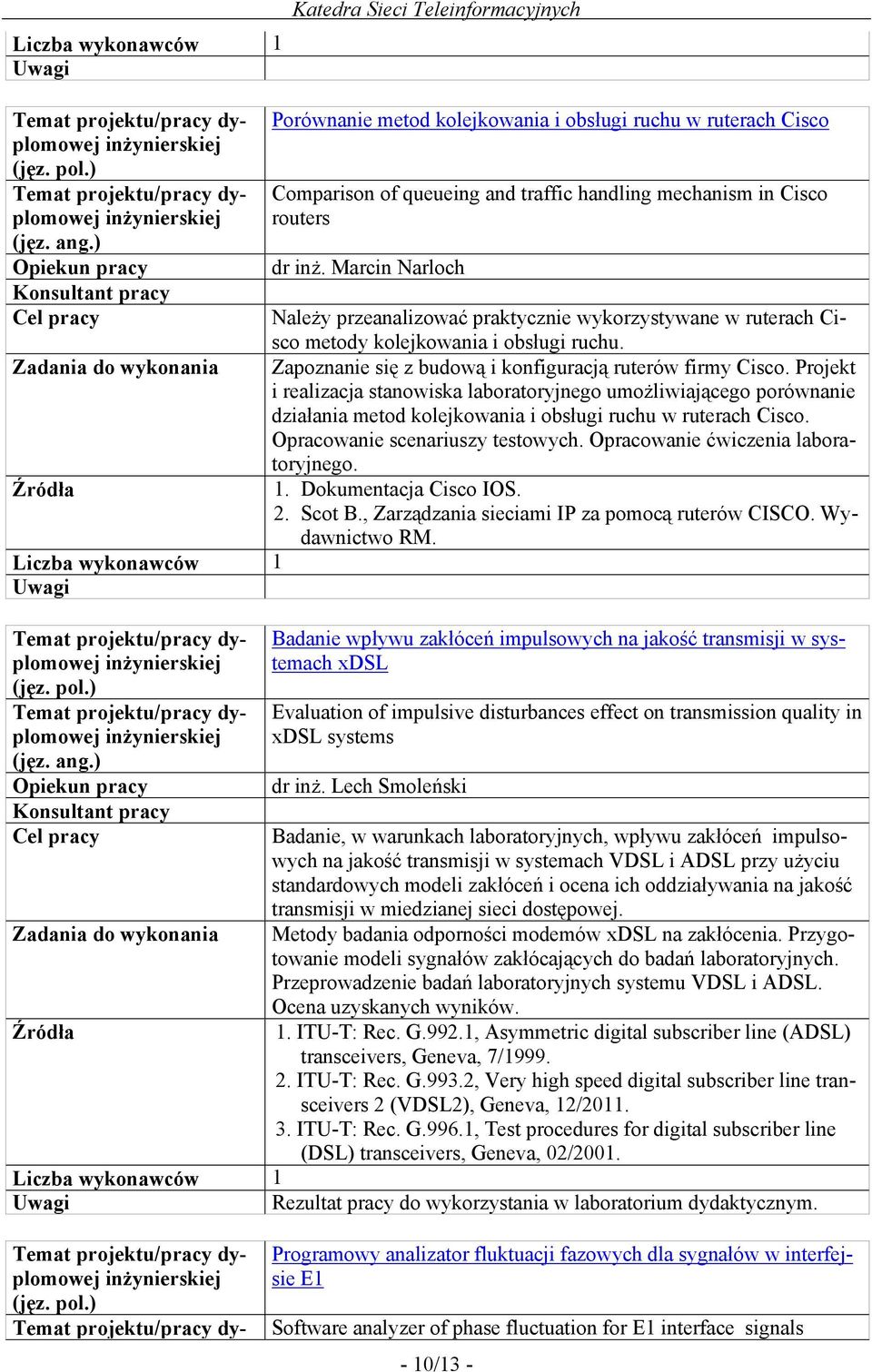 Projekt i realizacja stanowiska laboratoryjnego umożliwiającego porównanie działania metod kolejkowania i obsługi ruchu w ruterach Cisco. Opracowanie scenariuszy testowych.