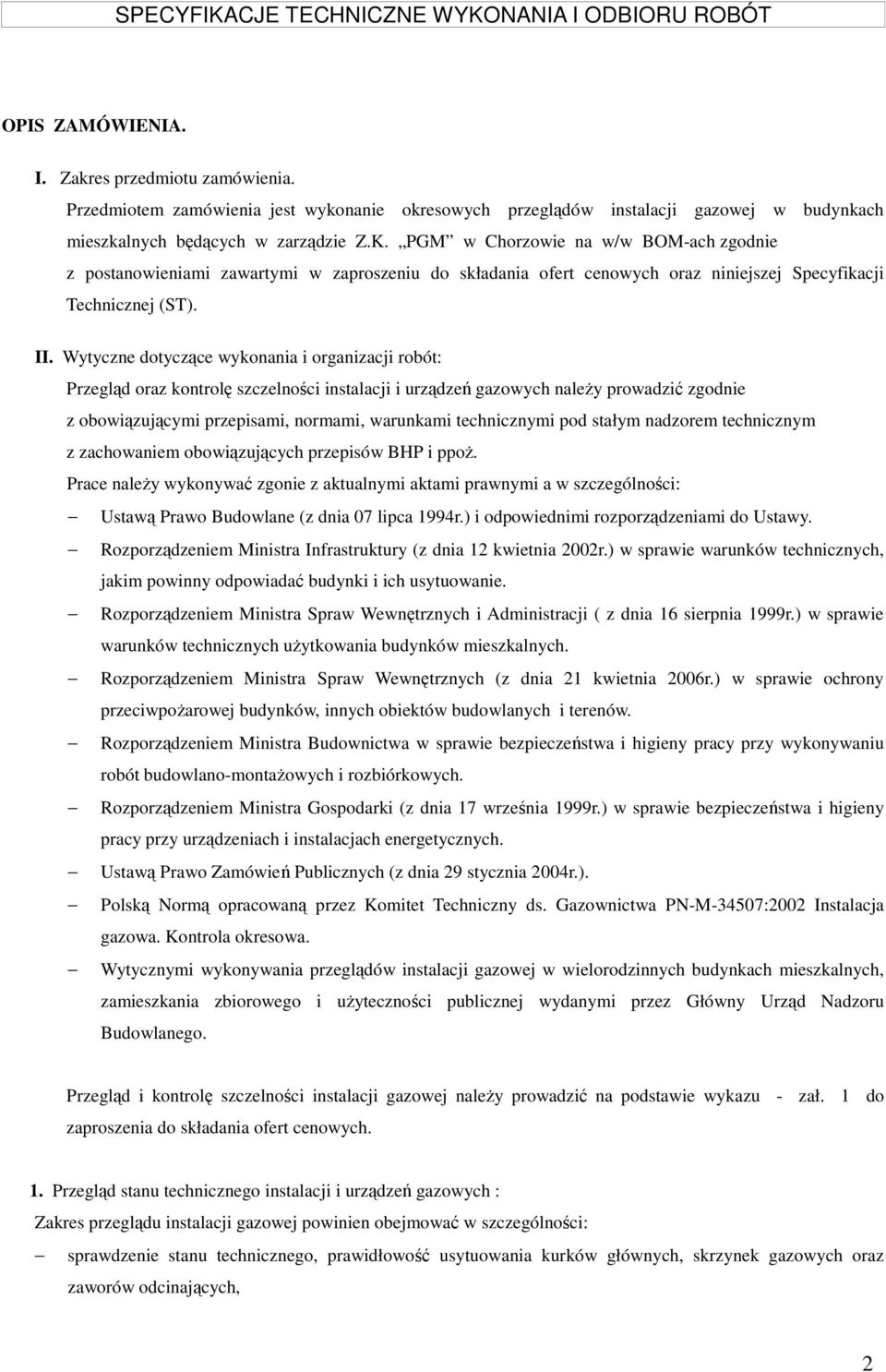 Wytyczne dotyczące wykonania i organizacji robót: Przegląd oraz kontrolę szczelności instalacji i urządzeń gazowych należy prowadzić zgodnie z obowiązującymi przepisami, normami, warunkami