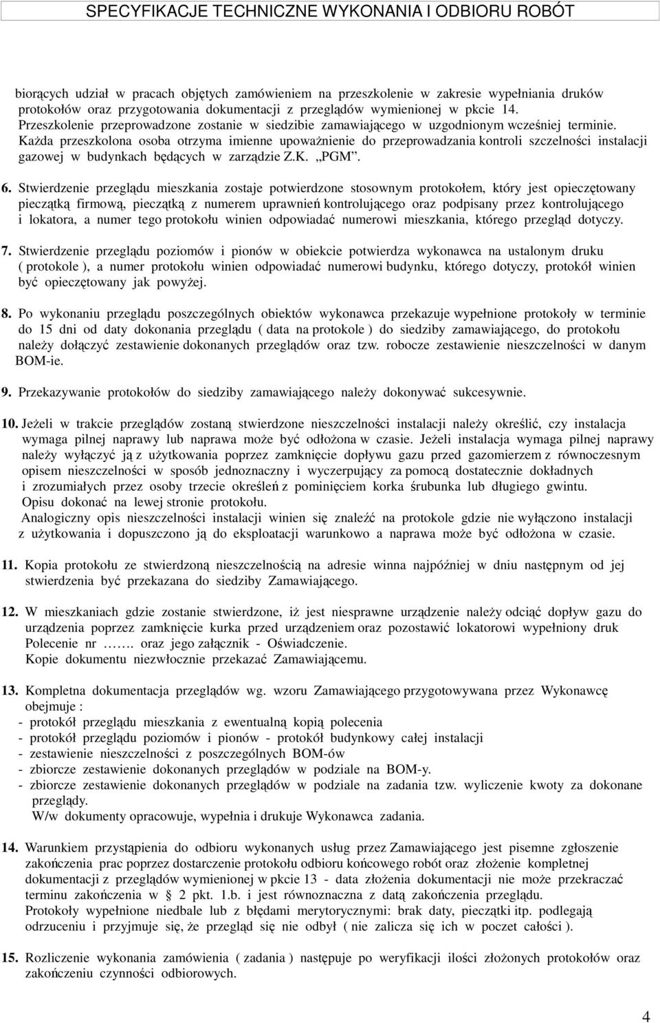 Każda przeszkolona osoba otrzyma imienne upoważnienie do przeprowadzania kontroli szczelności instalacji gazowej w budynkach będących w zarządzie Z.K. PGM. 6.