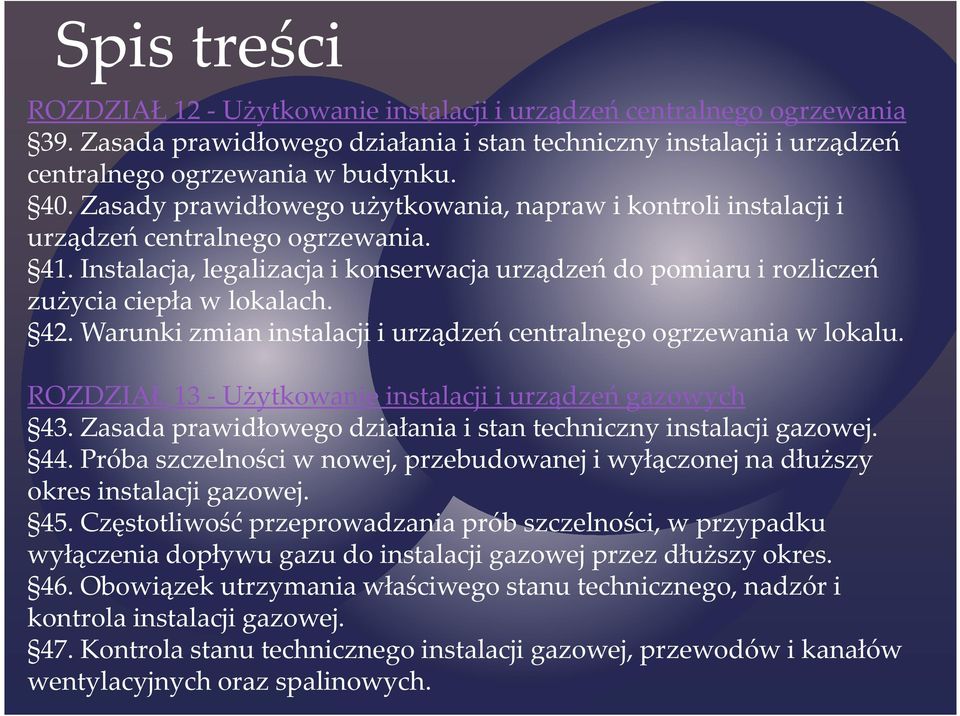 42. Warunki zmian instalacji i urządzeń centralnego ogrzewania w lokalu. ROZDZIAŁ 13 - Użytkowanie instalacji i urządzeń gazowych 43.