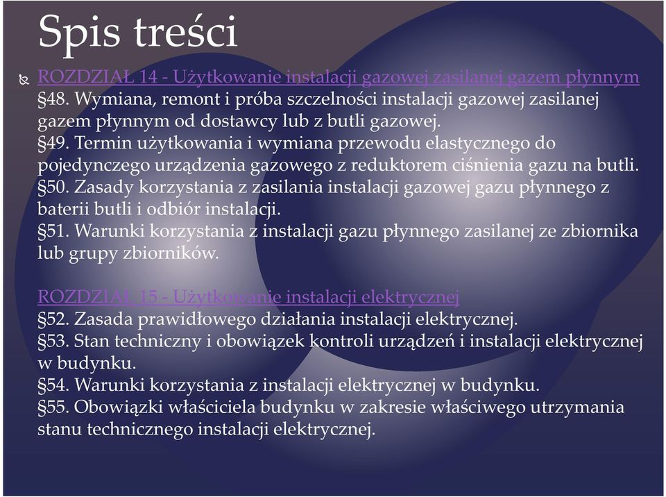 Zasady korzystania z zasilania instalacji gazowej gazu płynnego z baterii butli i odbiór instalacji. 51. Warunki korzystania z instalacji gazu płynnego zasilanej ze zbiornika lub grupy zbiorników.