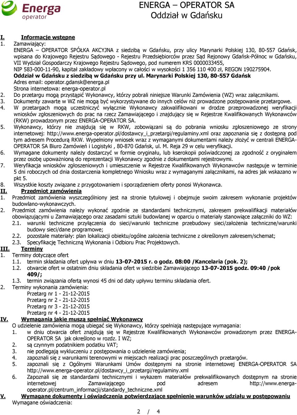 Rejonowy Gdańsk-Północ w Gdańsku, VII Wydział Gospodarczy Krajowego Rejestru Sądowego, pod numerem KRS 0000033455, NIP 583-000-11-90, kapitał zakładowy wpłacony w całości w wysokości 1 356 110 400