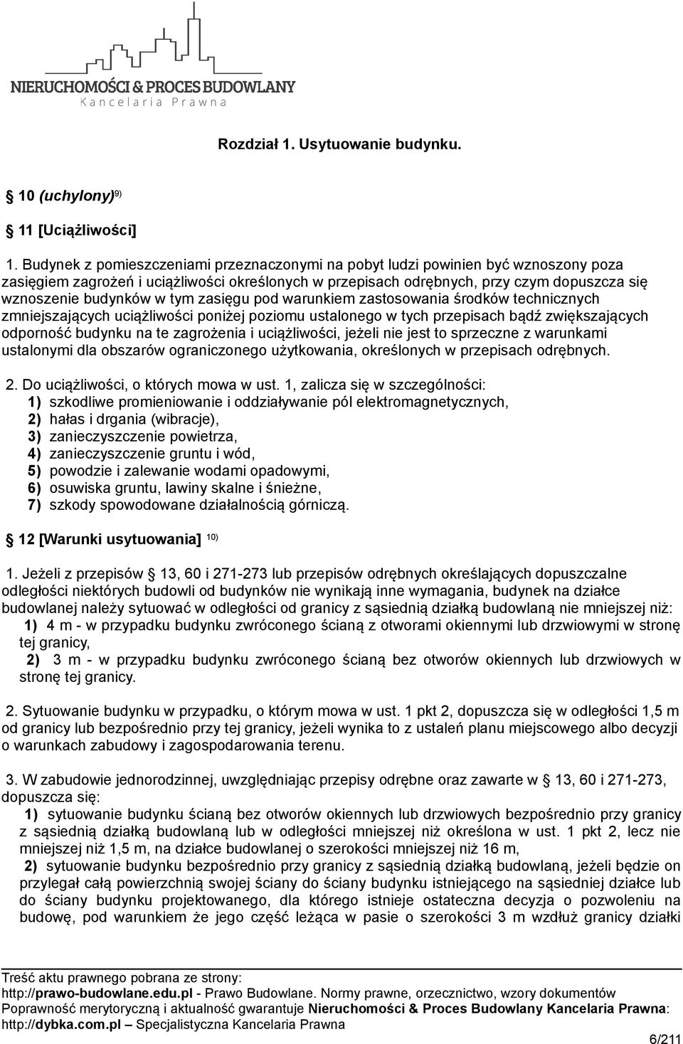 tym zasięgu pod warunkiem zastosowania środków technicznych zmniejszających uciążliwości poniżej poziomu ustalonego w tych przepisach bądź zwiększających odporność budynku na te zagrożenia i