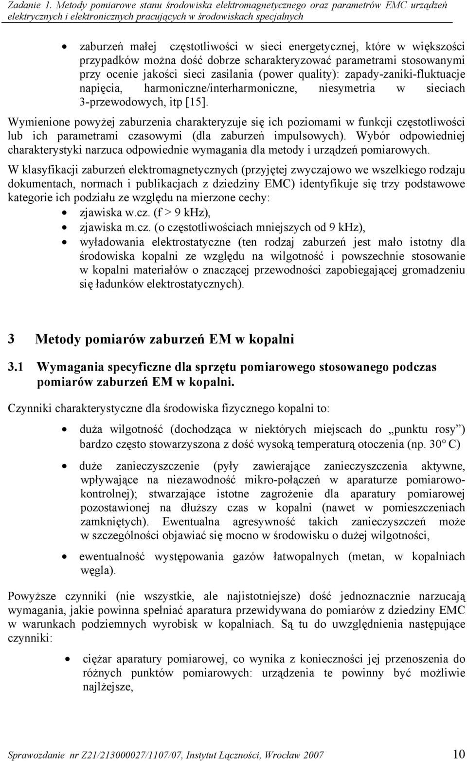 energetycznej, które w większości przypadków można dość dobrze scharakteryzować parametrami stosowanymi przy ocenie jakości sieci zasilania (power quality): zapady-zaniki-fluktuacje napięcia,