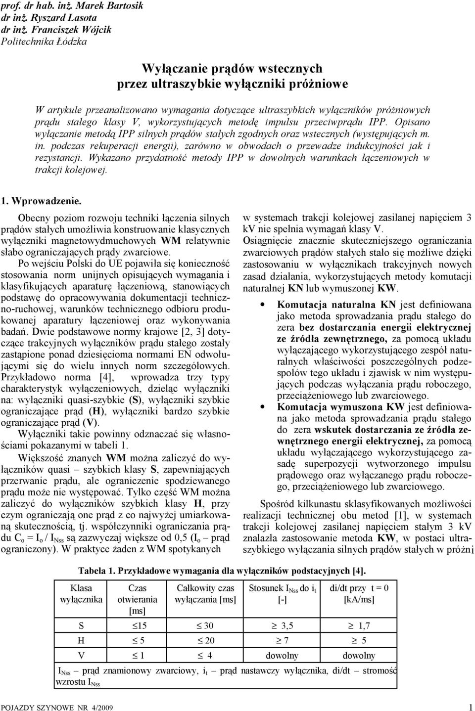 stałego klasy V, wykorzystujących metodę impulsu przeciwprądu IPP. Opisano wyłączanie metodą IPP silnych prądów stałych zgodnych oraz wstecznych (występujących m. in.