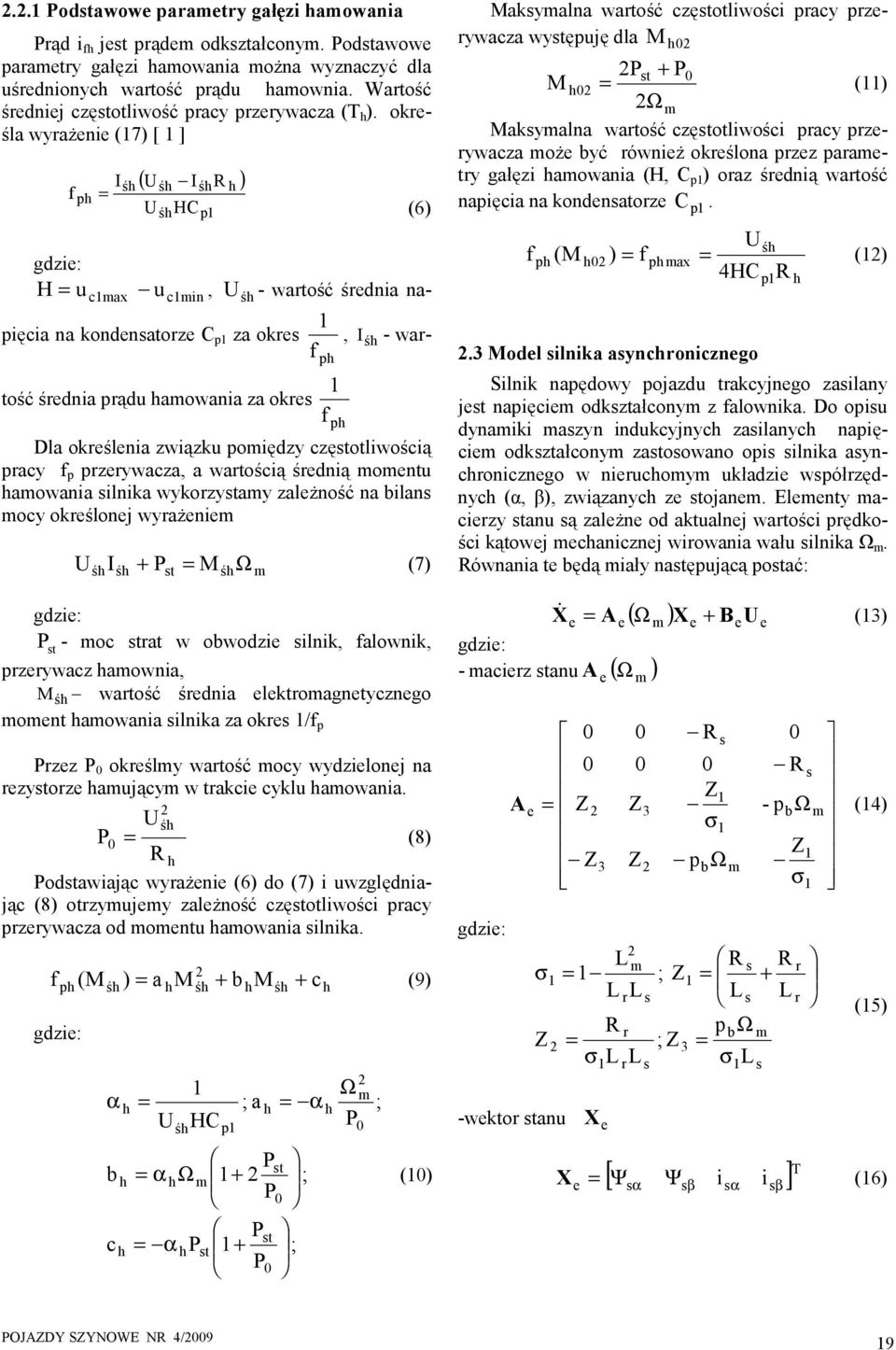 określa wyrażenie (17) [ 1 ] ( U I R ) Iśh śh śh f ph = Uśh HCp1 h (6) gdzie: H = u c1max u c1min, Uśh - wartość średnia napięcia na kondensatorze C p1 za okres, Iśh - 1 wartość średnia prądu