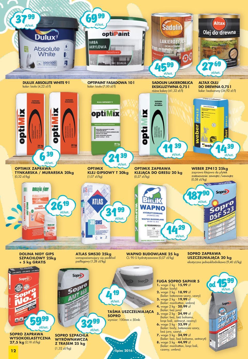 zaprawa klejowa do płytek zastosowanie: zewnątrz /wewnątrz (0,58 zł/kg) 6 9 99 9 87 90 DOLINA NIDY GIPS SZPACHLOWY 5kg + 5 kg GRATIS ATLAS SMS0 5kg samopoziomujący się pkład płogowy (,8 zł/kg) WAPNO