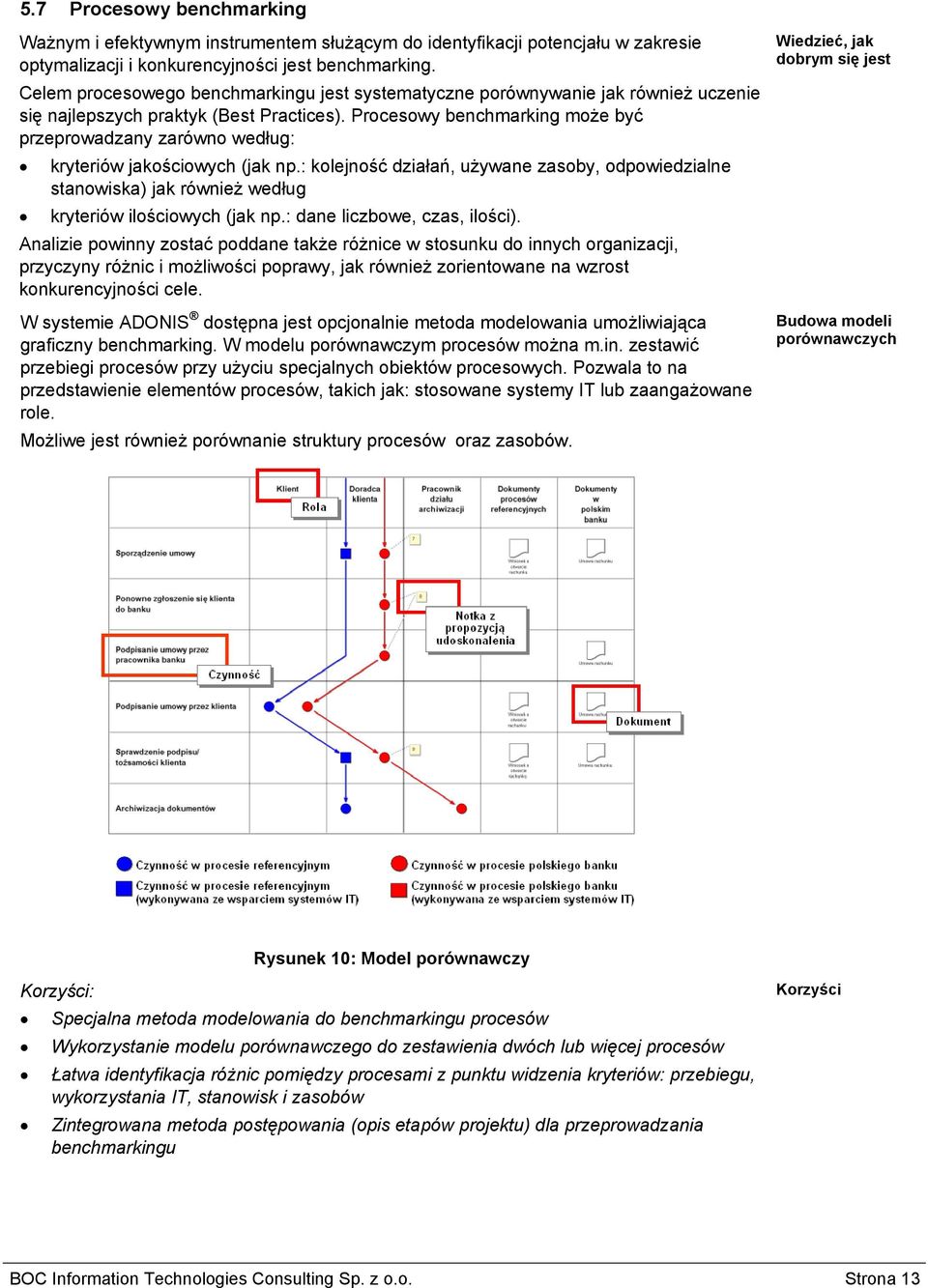 Procesowy benchmarking może być przeprowadzany zarówno według: kryteriów jakościowych (jak np.